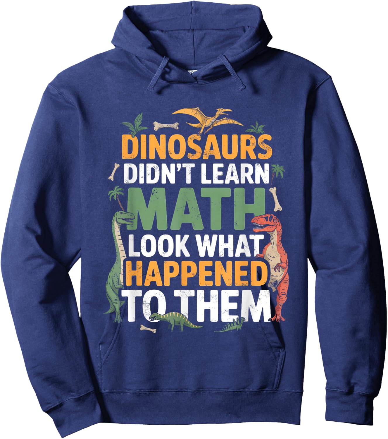 Dinosaurs Didn't Learn Math Funny Math Teacher Students Fun Hoodie - Hoodie | Navy