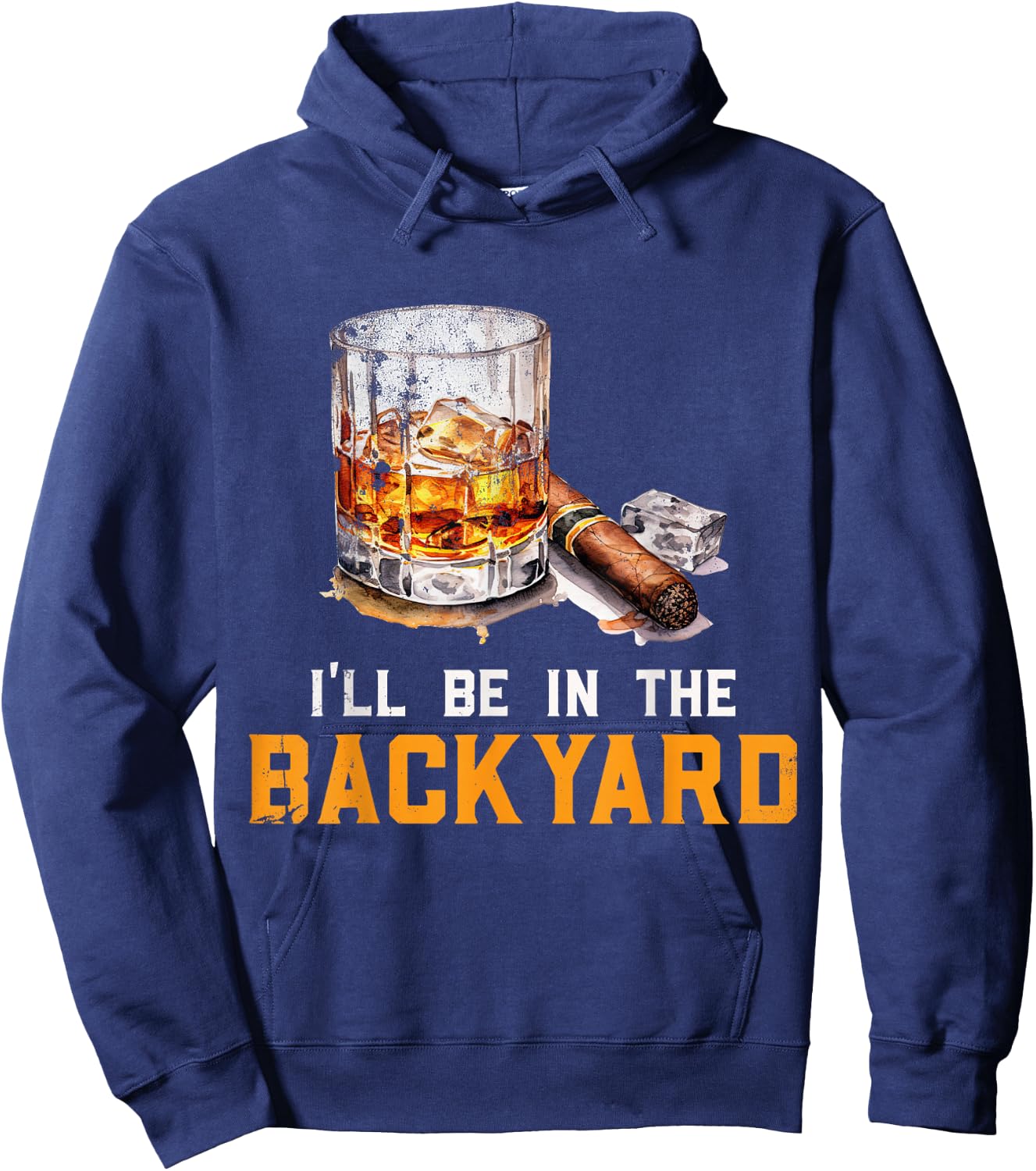I'll Be In The Backyard Funny Bourbon and Cigar Lover Hoodie - Hoodie | Navy
