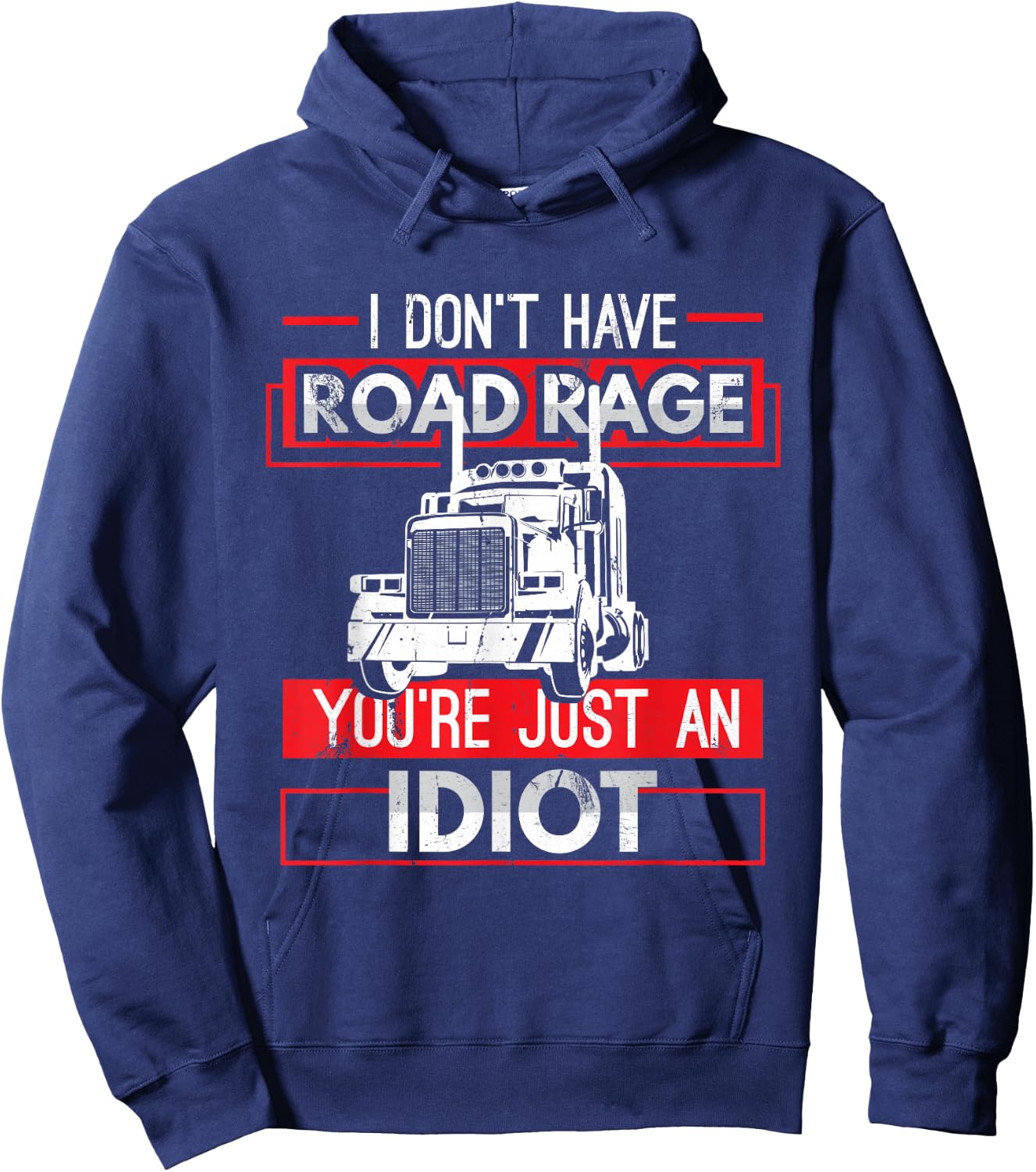 I Don't Have Road Rage Funny Men's Trucking Sarcasm Gift Hoodie - Hoodie | Navy