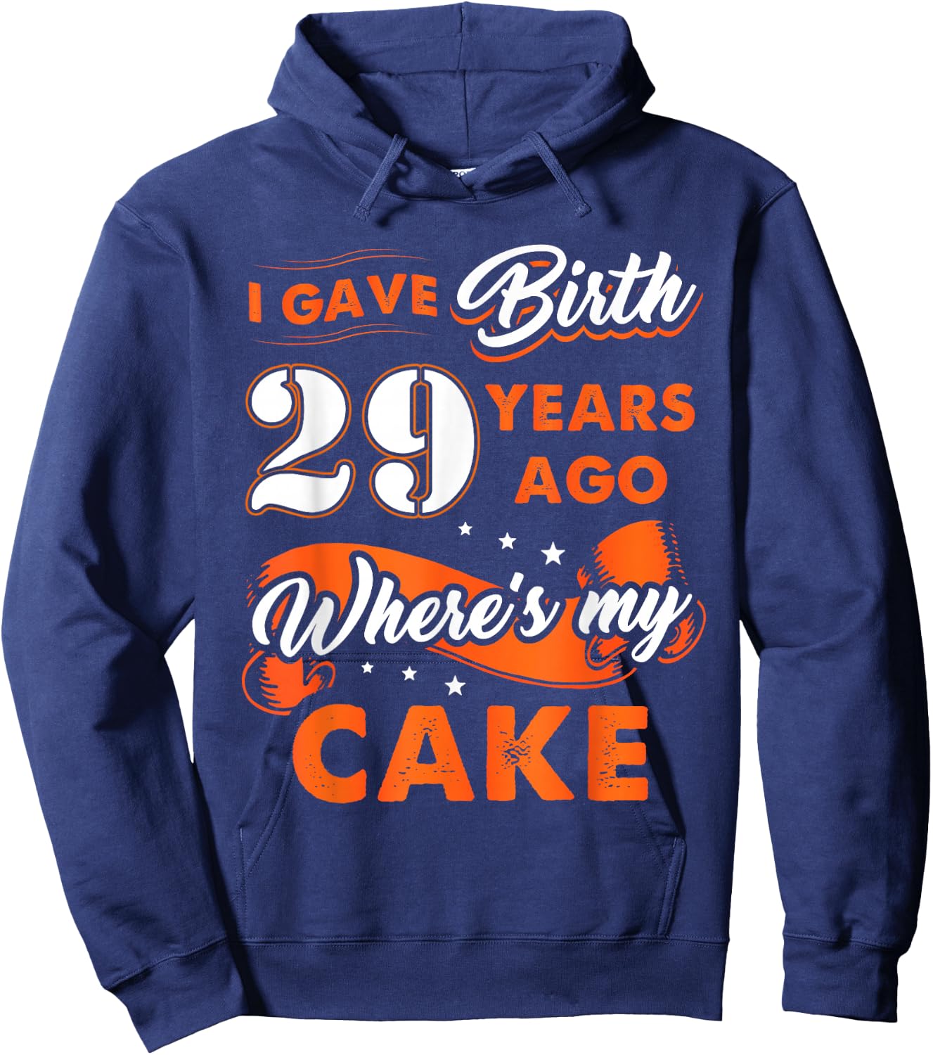 I Gave Birth 29 Years Ago Where My Cake 29 Birthday Hoodie - Hoodie | Navy