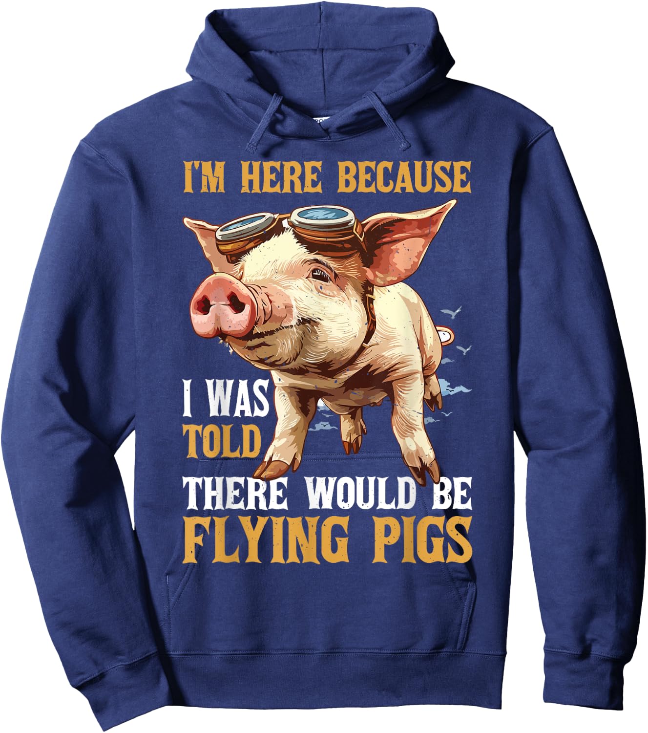 I'm Here Because I Was Told There Would Be Flying Pigs _ Hoodie - Hoodie | Navy
