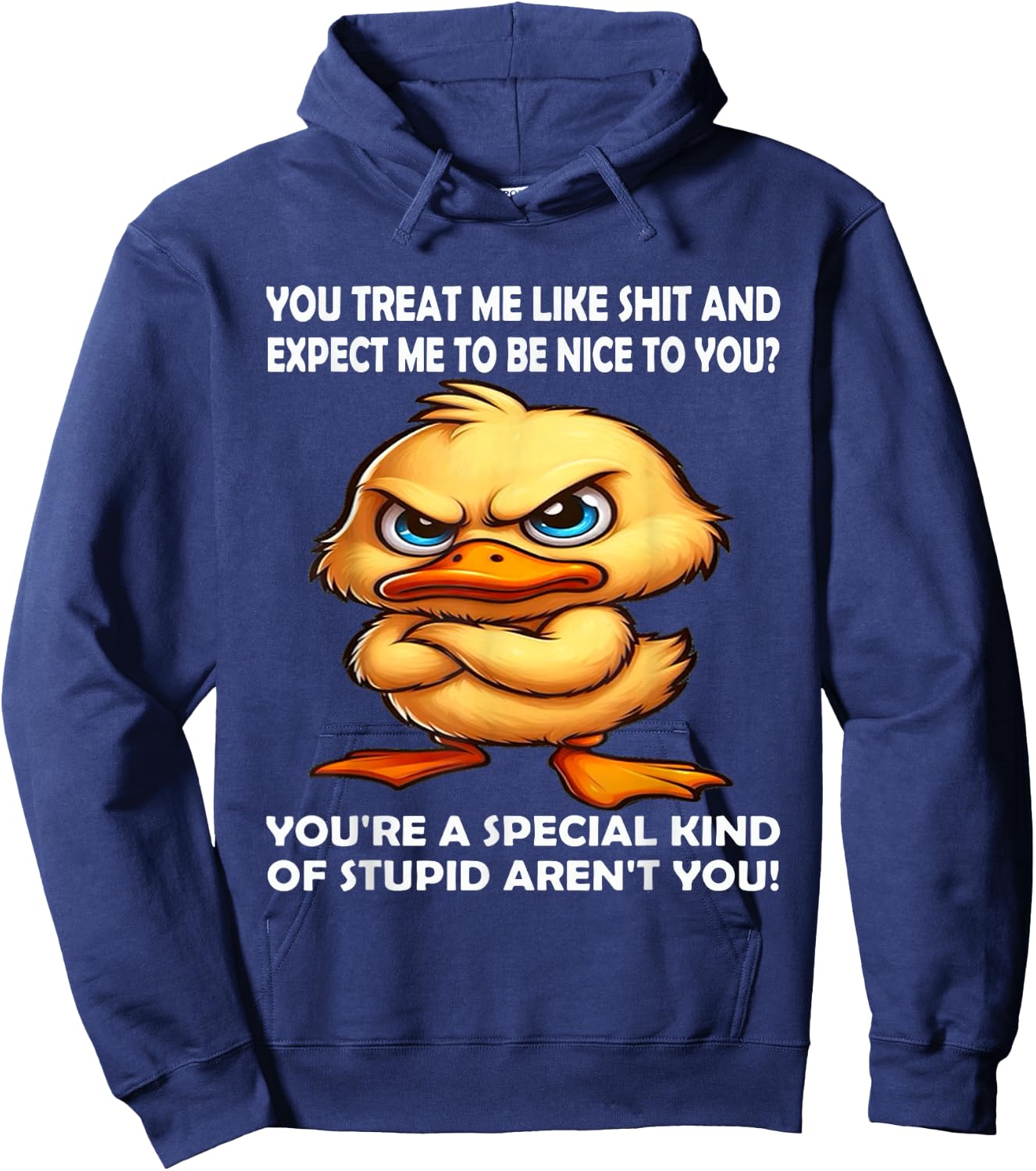 You Treat me Like Shit and Expect me to be Nice to You Hoodie - Hoodie | Navy