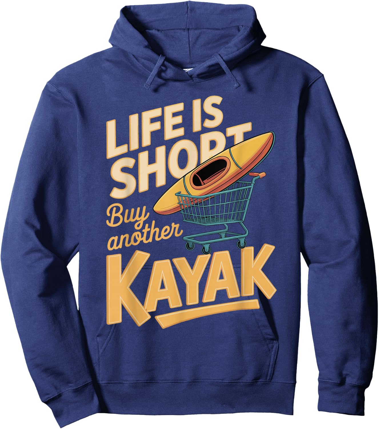 Life is Short Buy Another Kayak Funny Kayak Saying Hoodie - Hoodie | Navy