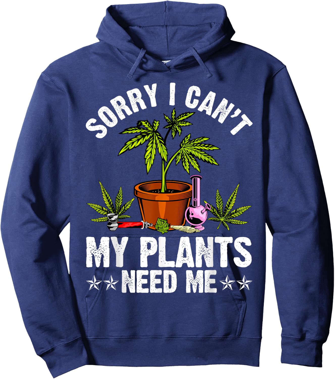 My Plants Need Me Weed Cannabis Marijuana Funny Grower Hoodie - Hoodie | Navy