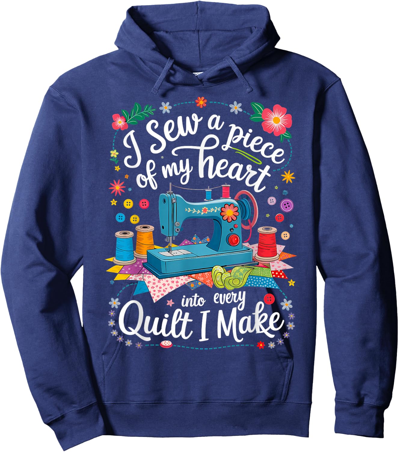 I Sew a Piece of My Heart Into Every Quilt I Make Sewing Hoodie - Hoodie | Navy