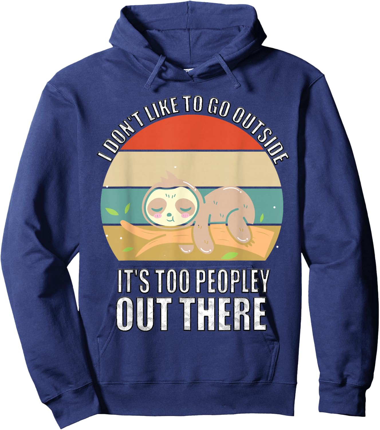 I Don't Like To Go Outside It's Too Peopley Out There Sloth Hoodie - Hoodie | Navy