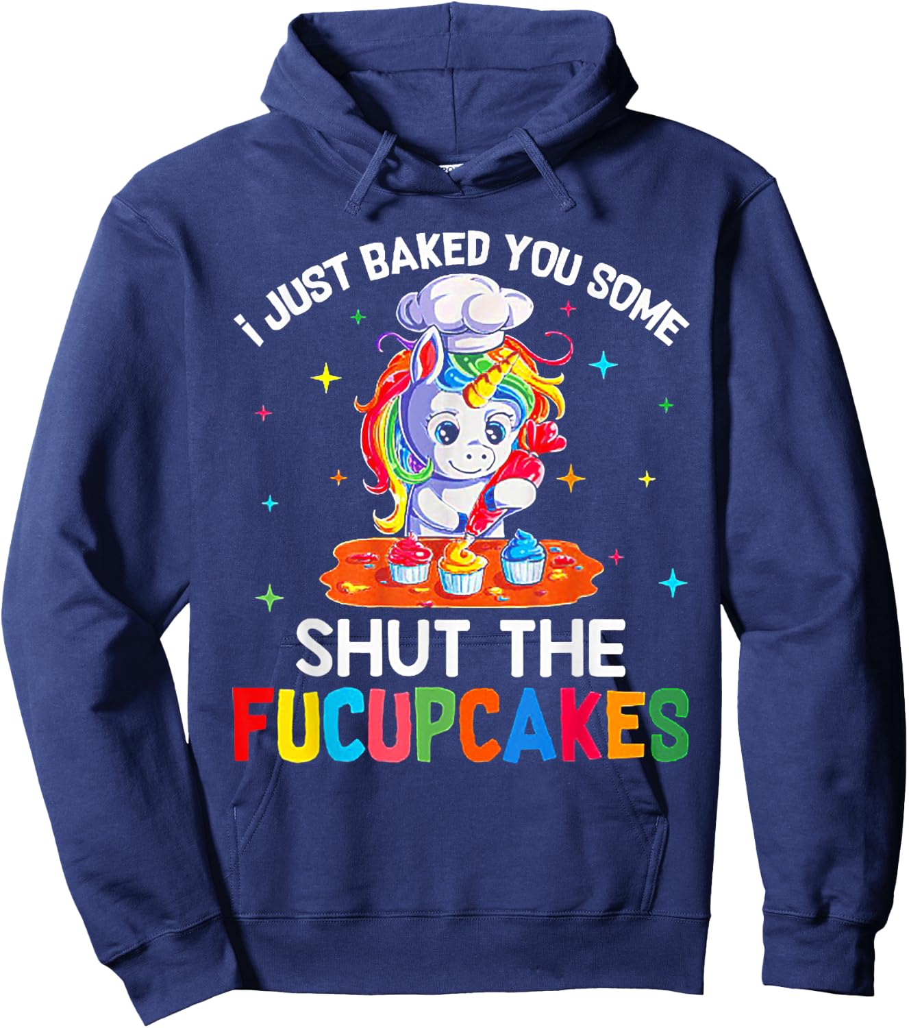 Funny Unicorn I Just Baked You Some Shut The Fucupcakes Hoodie - Hoodie | Navy