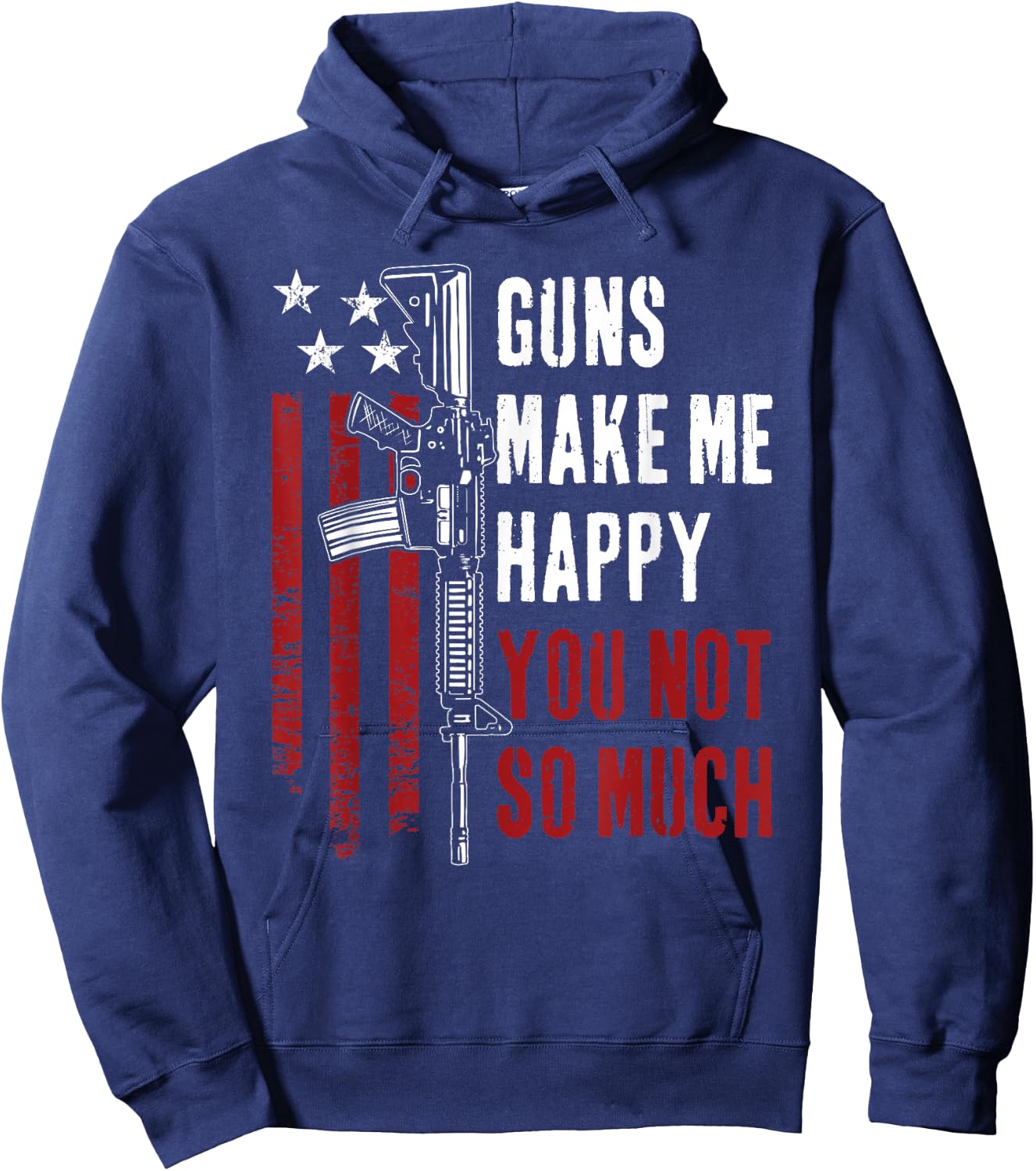 Guns Make Me Happy You Not So Much - Funny Gun Owner Joke Hoodie - Hoodie | Navy