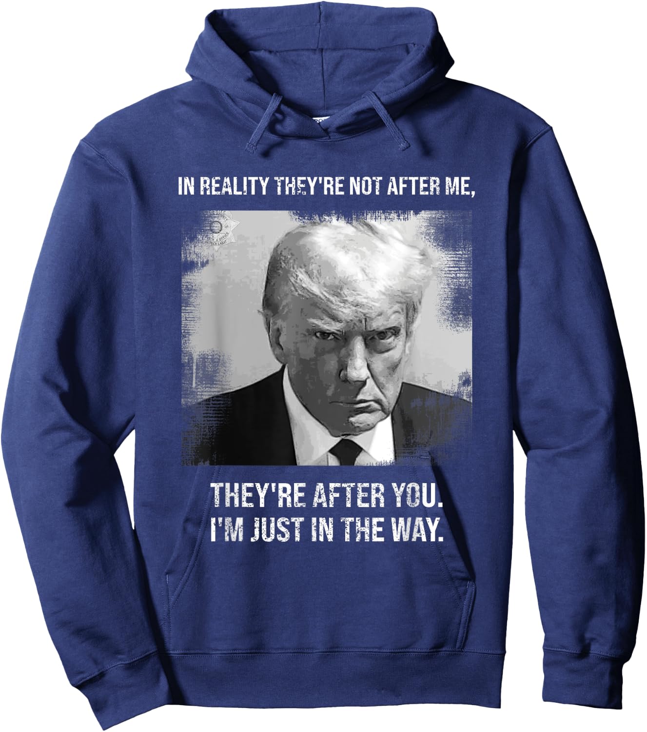 "They're After You I'm Just In The Way - Donald Trump Mugshot Hoodie - Hoodie | Navy