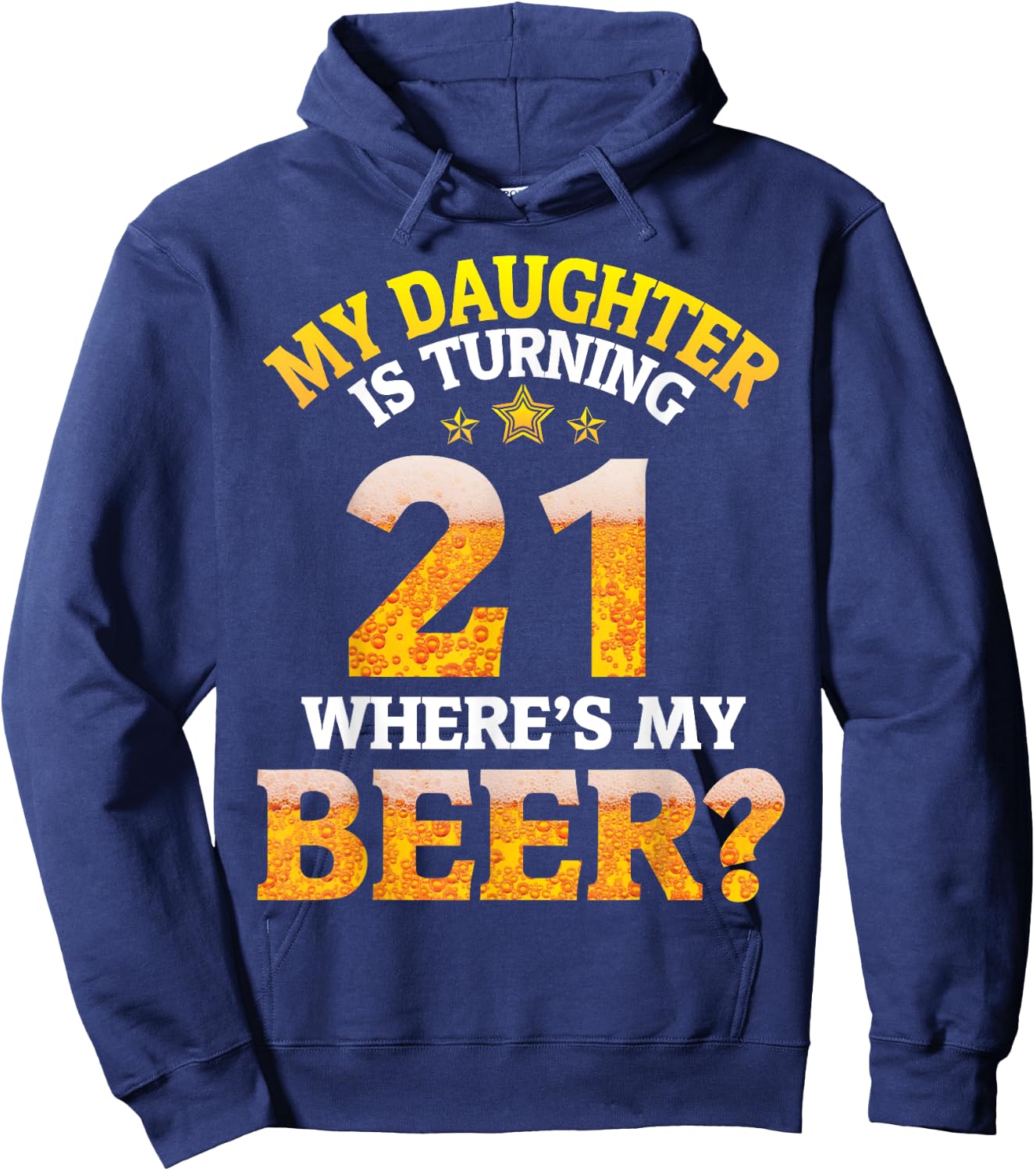 Mom Dad My Daughter Is Turning 21 Years Old Where's My Beer Hoodie - Hoodie | Navy