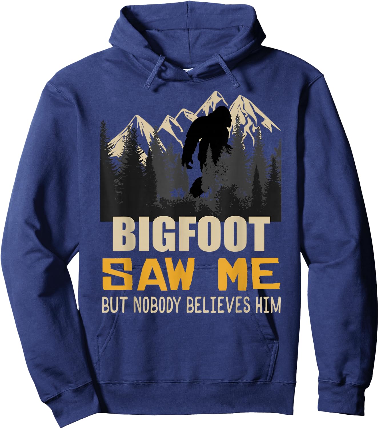 Bigfoot Saw Me But Nobody Believes Him, Funny Sasquatch Hoodie - Hoodie | Navy