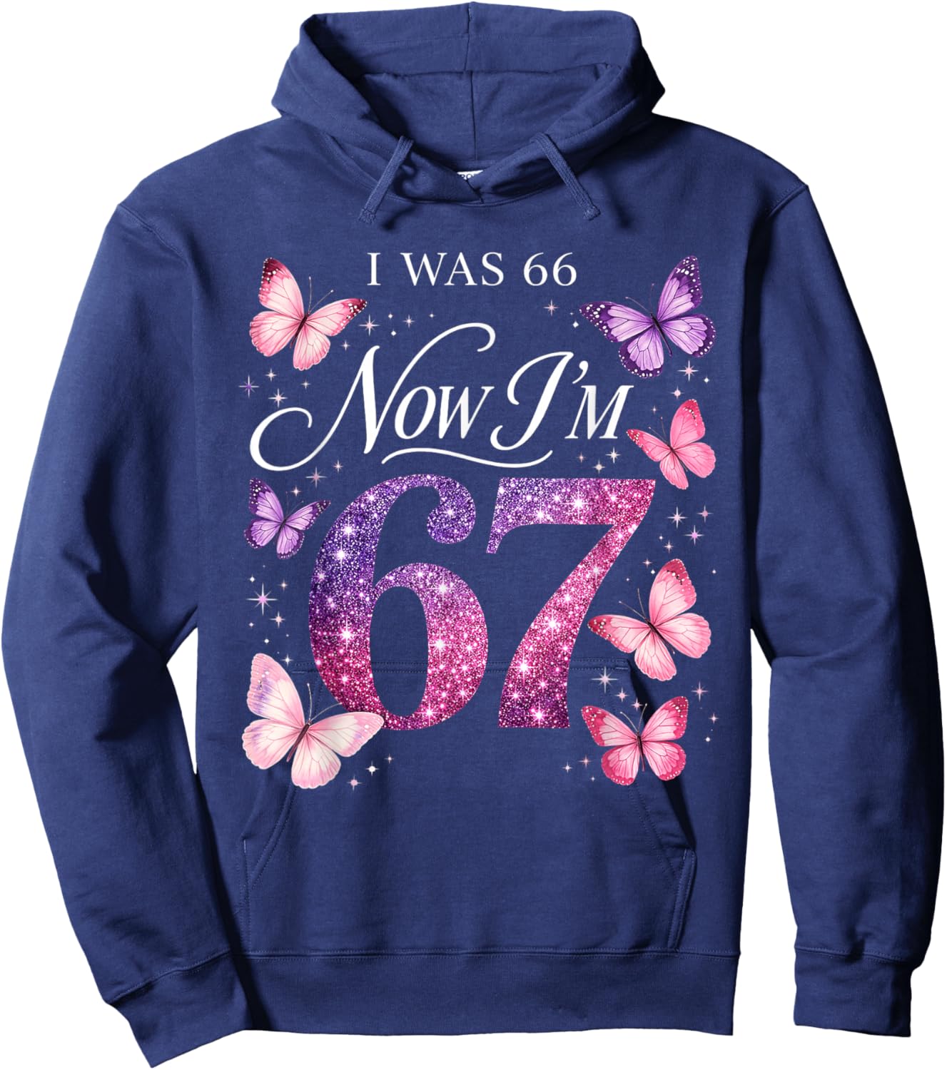 I was 66 Now I’m 67 Funny 67th Birthday Mom Six Seven Hoodie - Hoodie | Navy