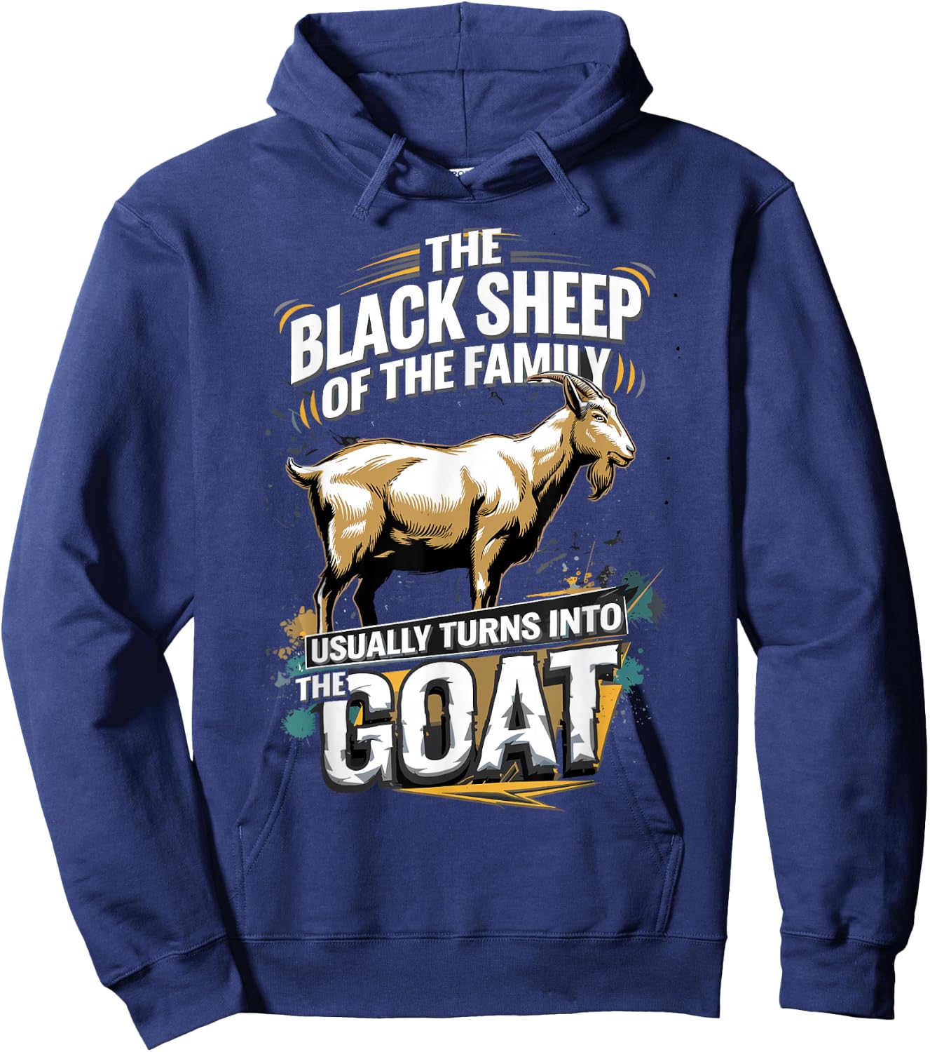 The Black Sheep Of The Family Usually Turns Into The Goat Hoodie - Hoodie | Navy