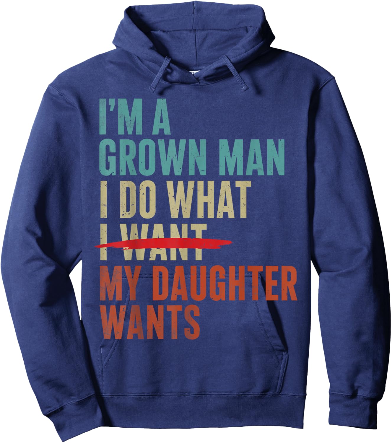 Father's Day Im A Grown Man I Do What My Daughter Wants Hoodie - Hoodie | Navy