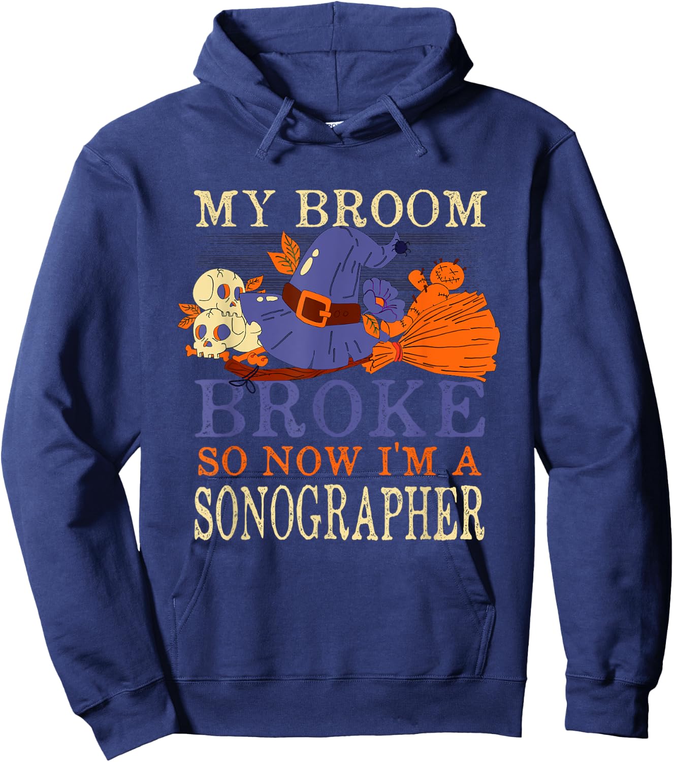 My Broom Broke So Now I'm a Sonographer Funny Halloween Hoodie - Hoodie | Navy