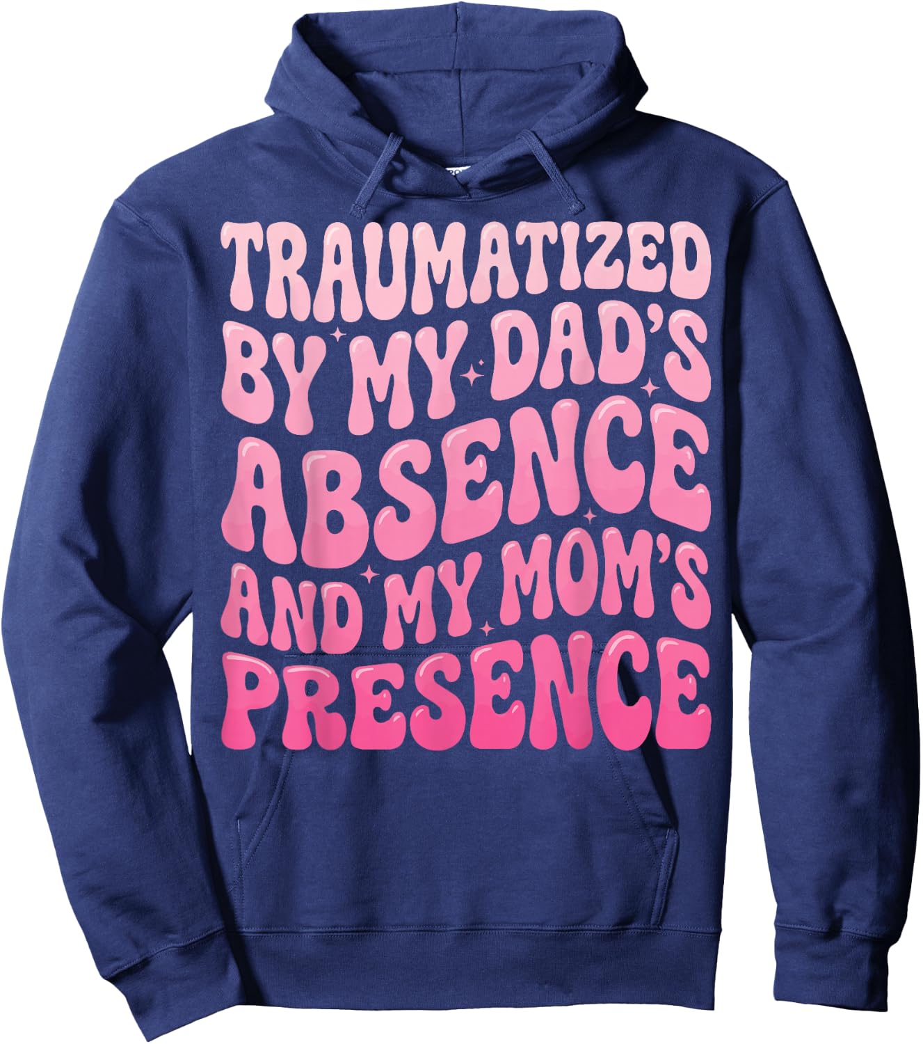 Traumatized By My Dad's Absence and My Mom's Presence Hoodie - Hoodie | Navy