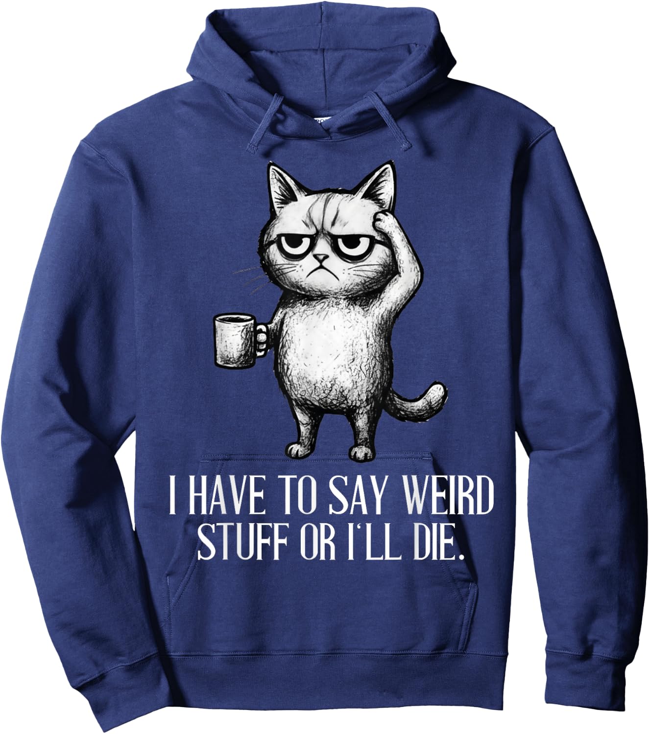 I Have to Say Weird Stuff Or I'll Die Cat Lovers Coffee Meme Hoodie - Hoodie | Navy