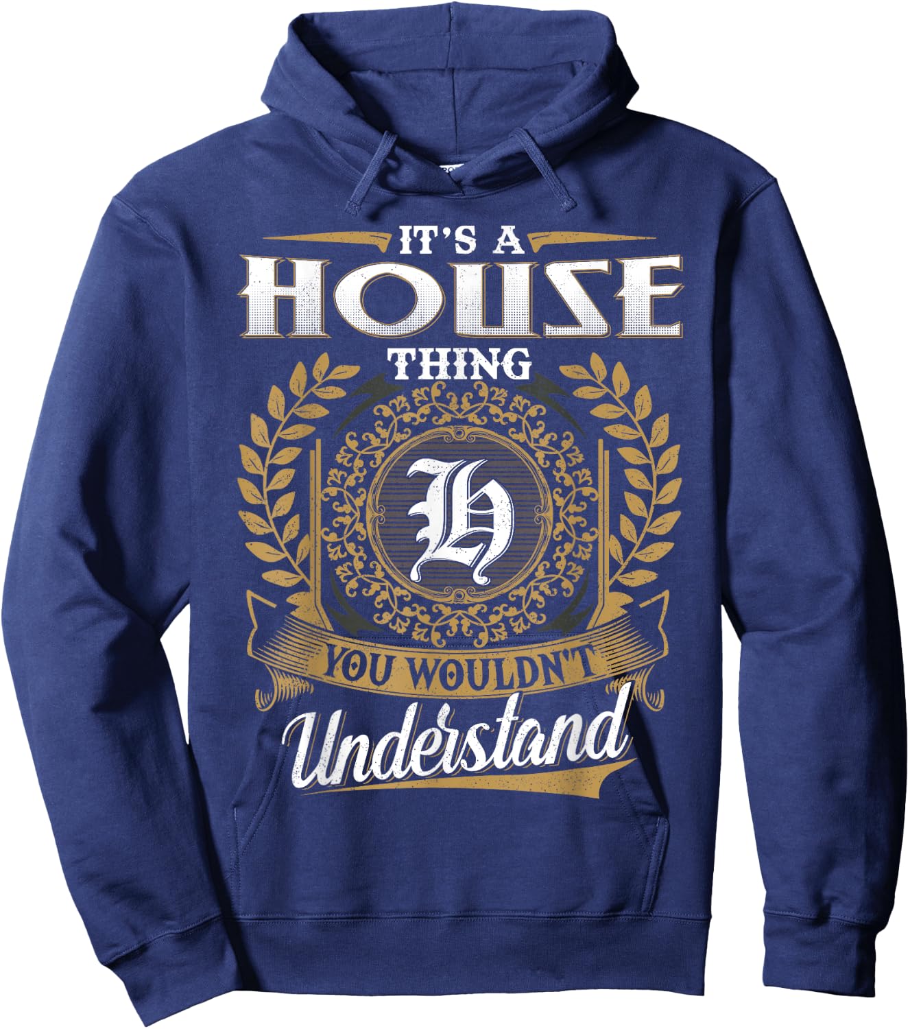 It's A HOUSE Thing You Wouldn't Understand Name Classic Hoodie - Hoodie | Navy