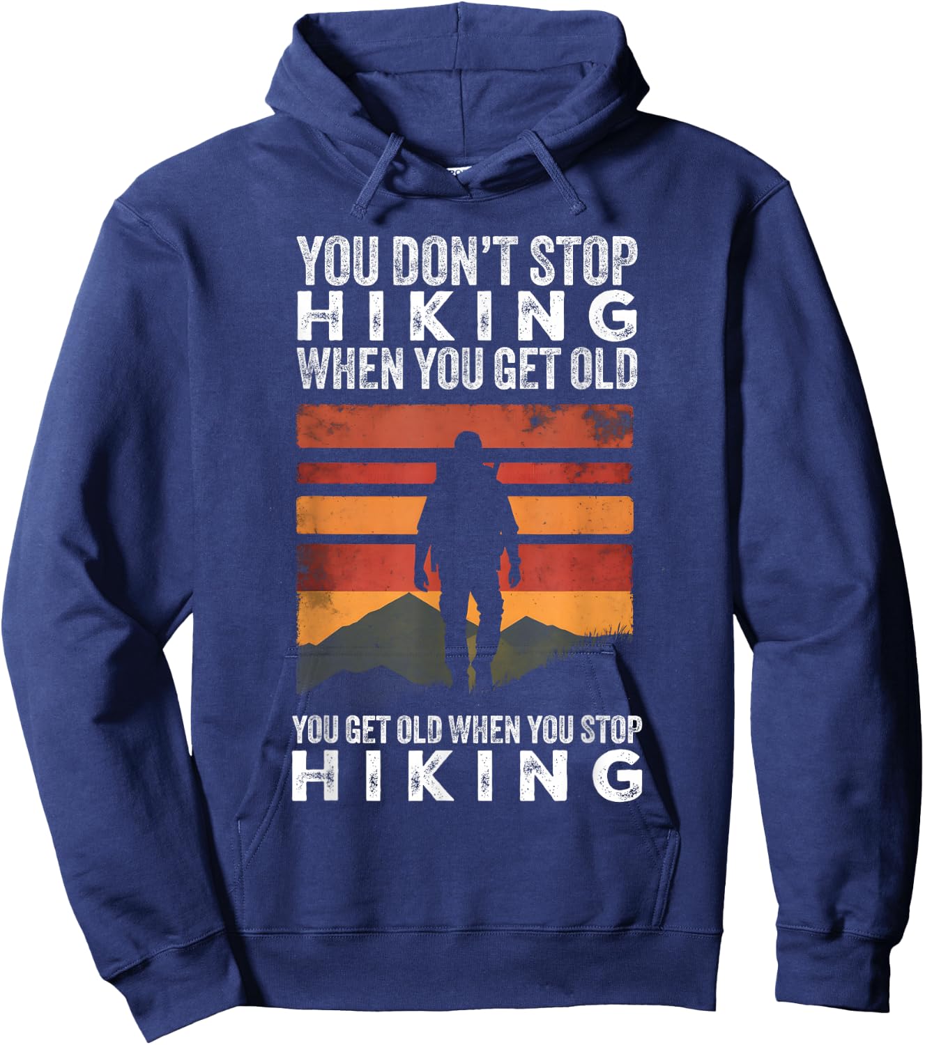 You Don't Stop Hiking When You Get Old Funny Hiker Hoodie - Hoodie | Navy