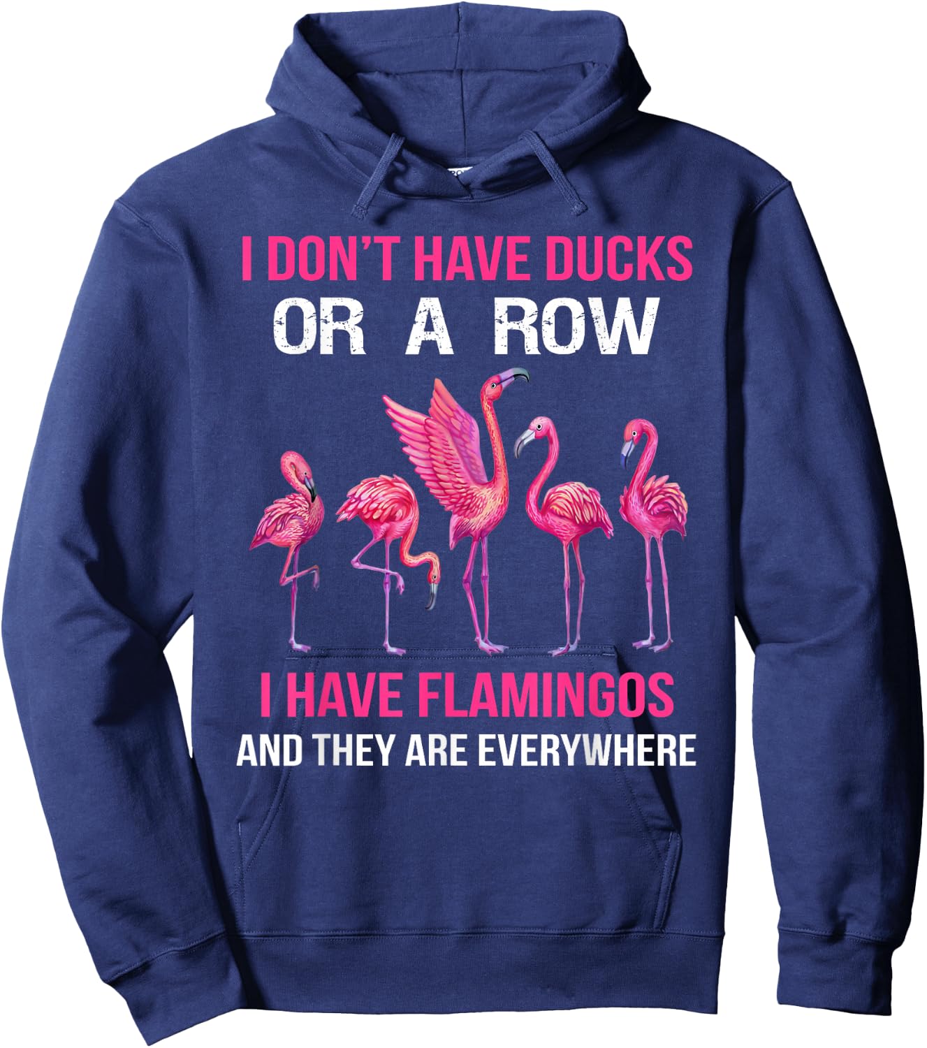 I Dont Have Ducks Or A Row I Have Flamingos And They Are Eve Hoodie - Hoodie | Navy
