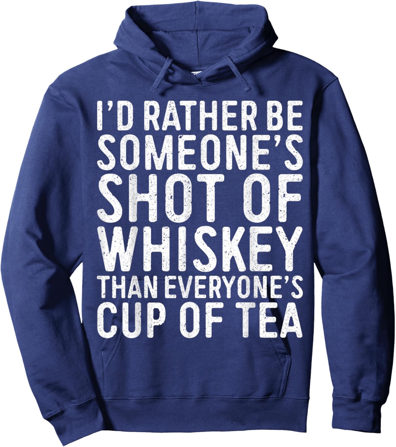I'd Rather Be Someone's Shot Of Whiskey Than Shirt Men Women Hoodie - Hoodie | Navy