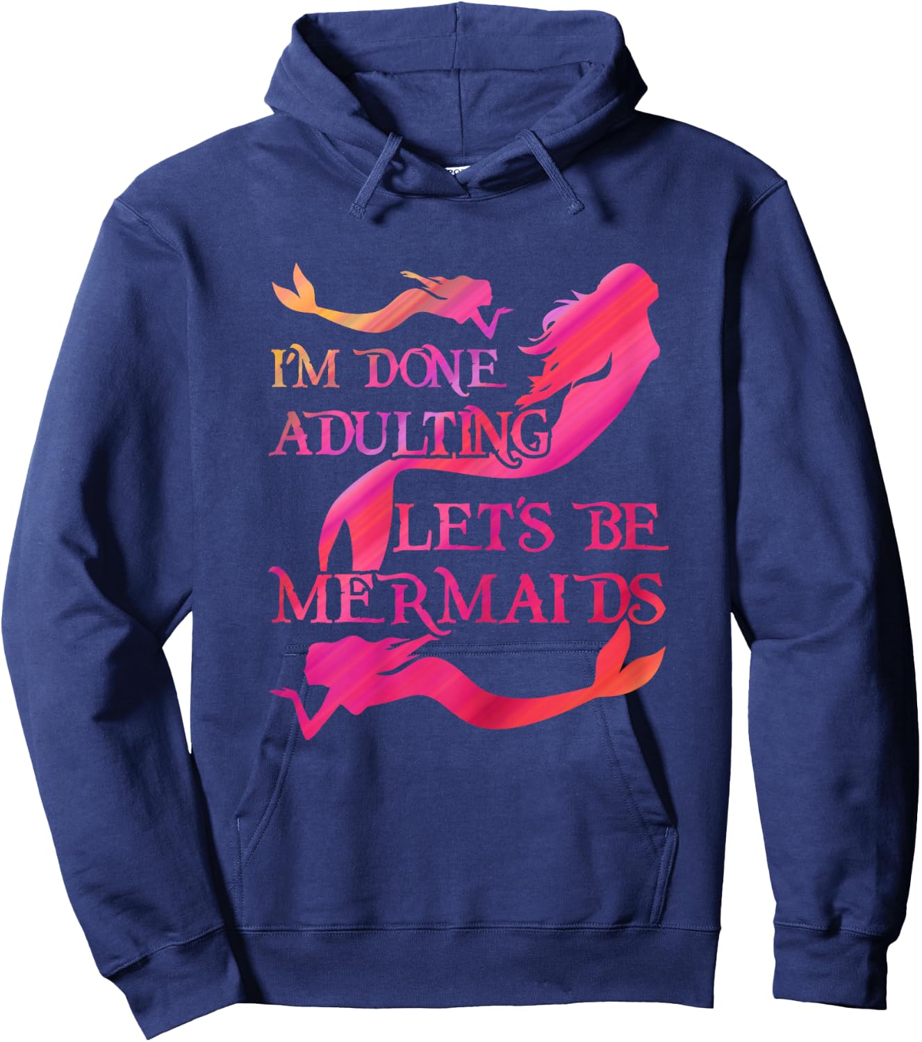 Mermaid Lover Cute I'm Done Adulting Let's Be Mermaids Hoodie - Hoodie | Navy