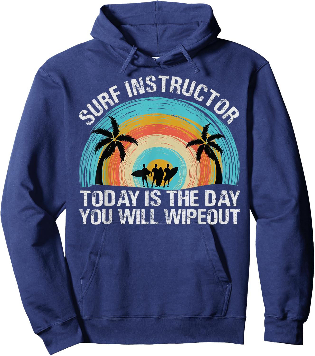 Surf Instructor: Today Is The Day You Will Wipeout Hoodie - Hoodie | Navy