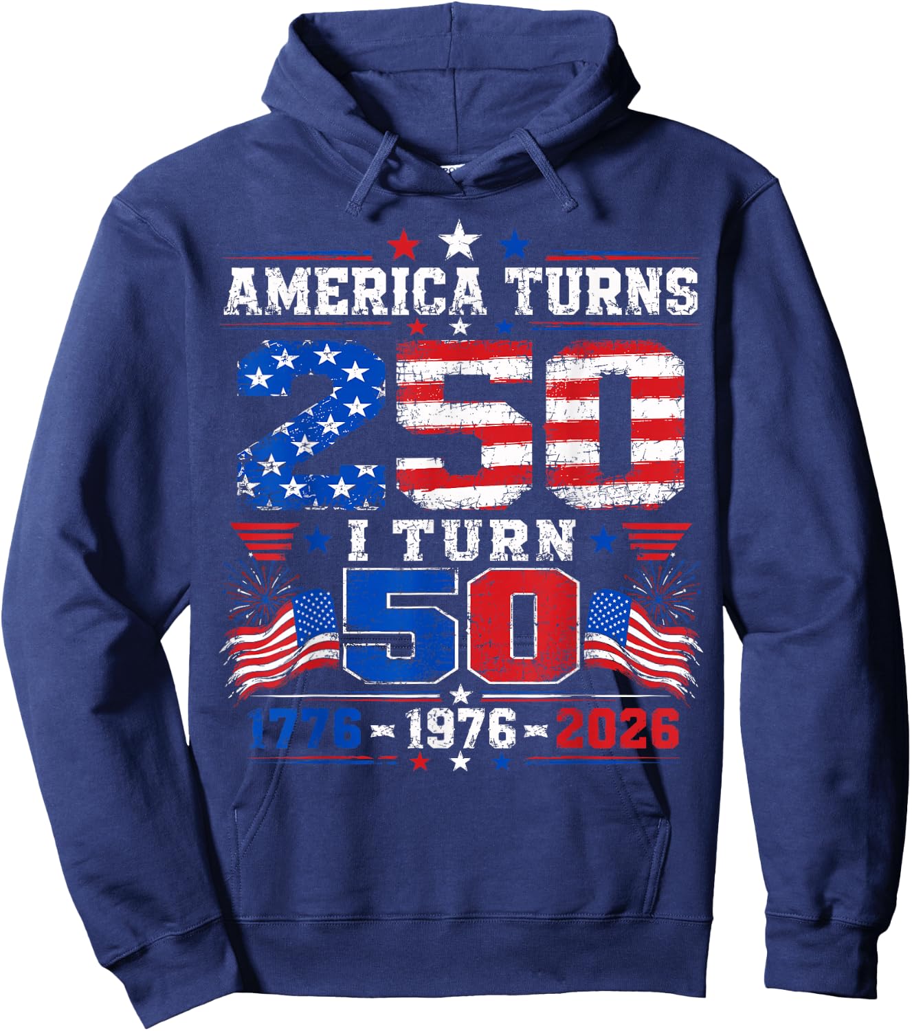 America Turns 250 I Turn 50 4th of July 1976 50th Birthday Hoodie - Hoodie | Navy