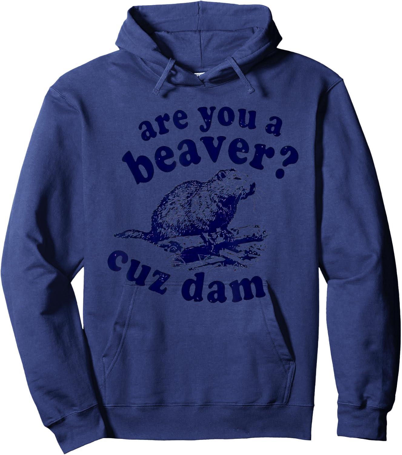 Are You A Beaver Cuz Dam Hoodie - Hoodie | Navy