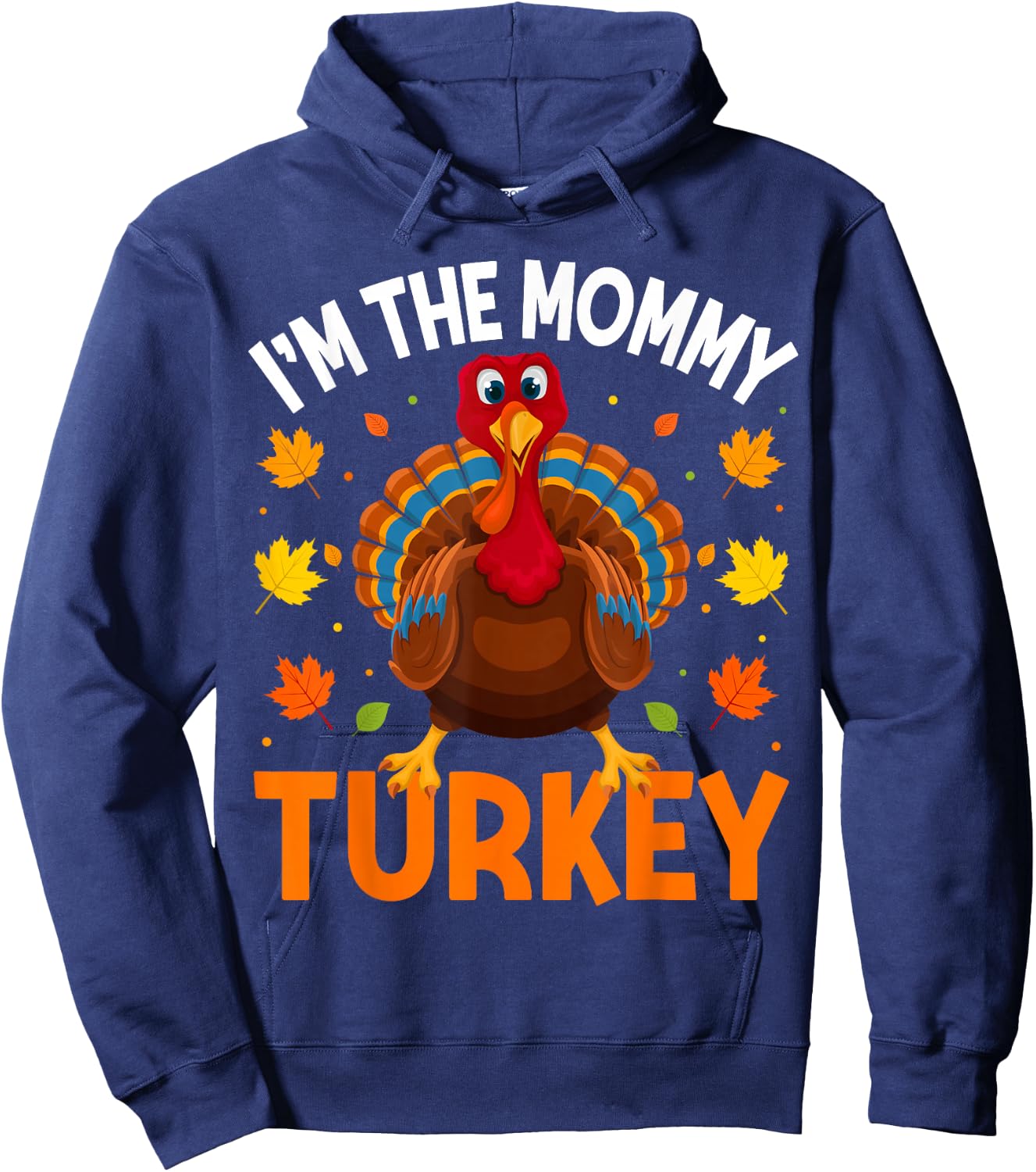 I'm The Mommy Turkey Funny Family Thanksgiving Mom Hoodie - Hoodie | Navy