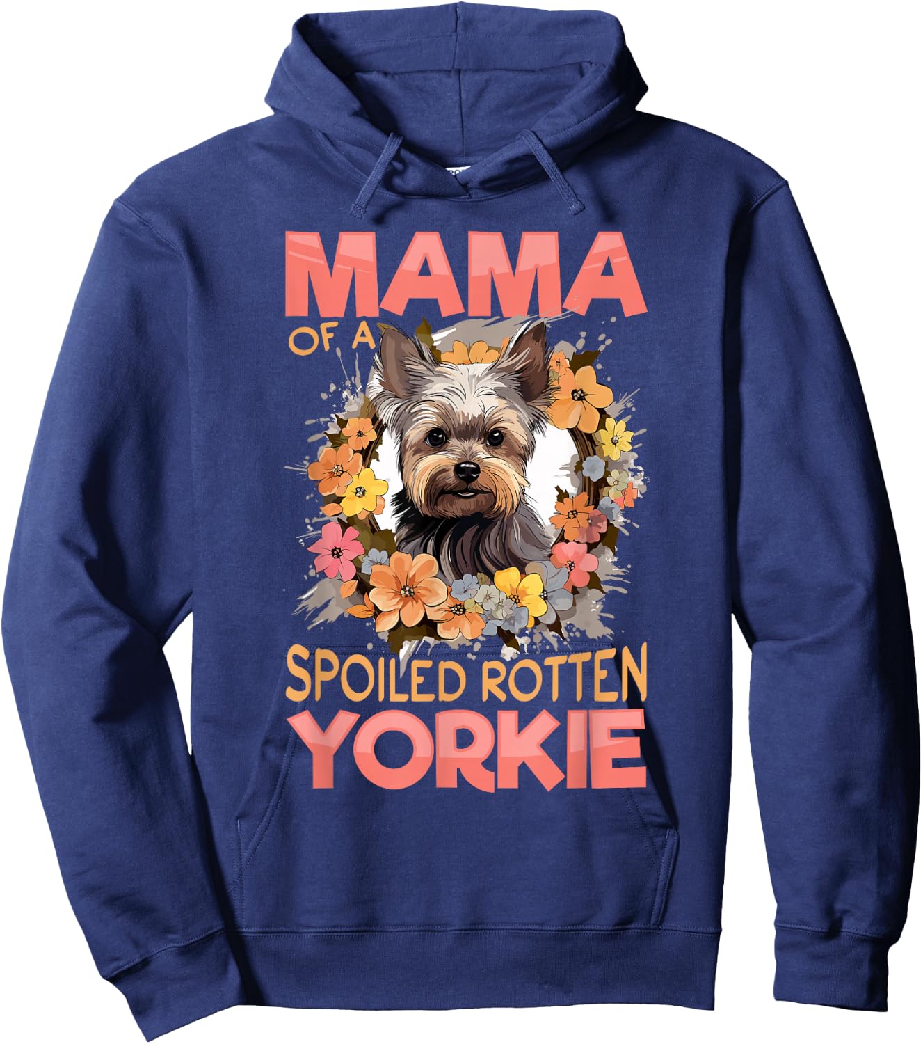 Yorkshire Terrier Dog Yorkie Mama of a Spoiled Rotten Yorkie Hoodie - Hoodie | Navy