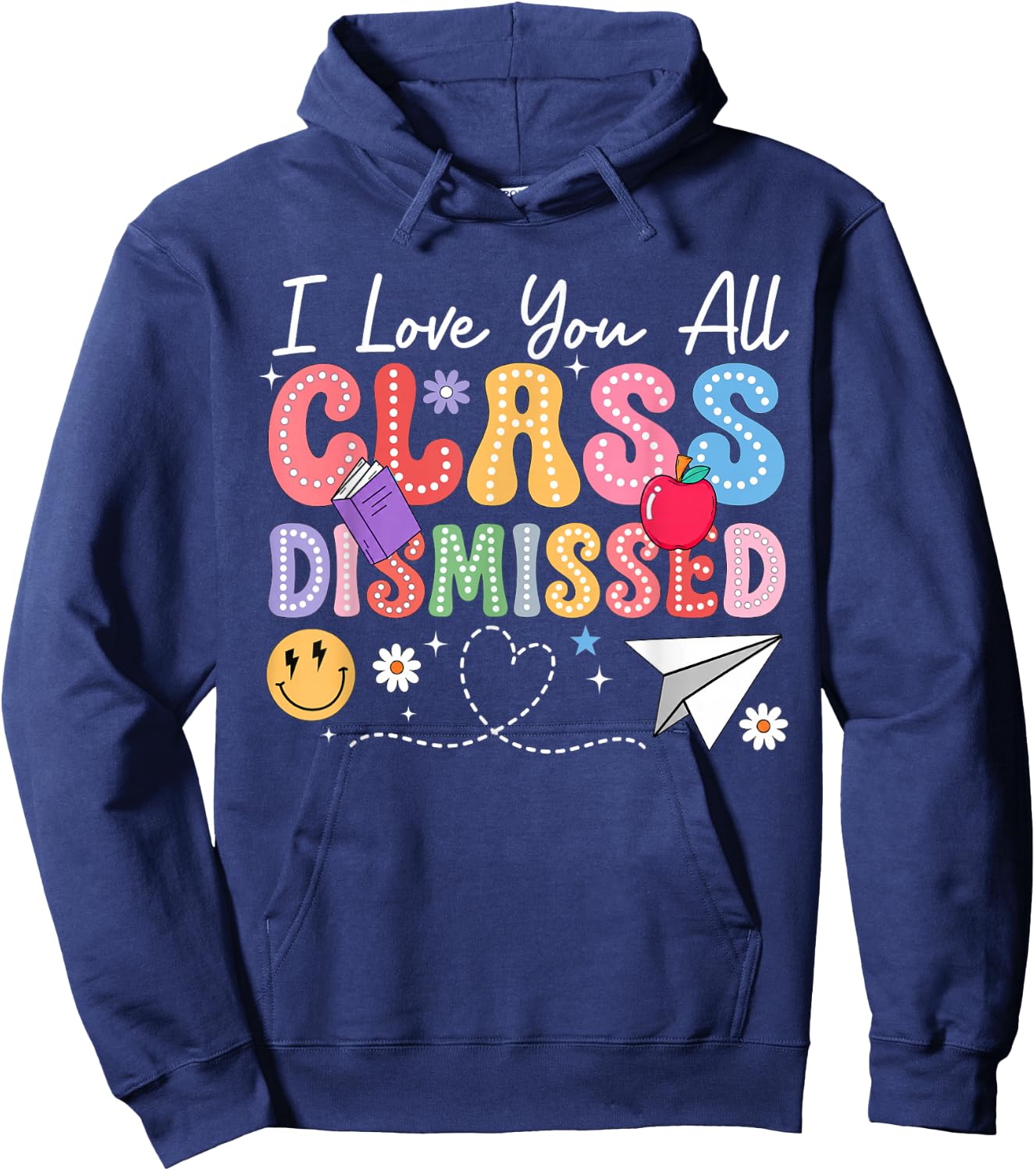 I Love You All Class Dismissed Last Day of School Teacher Hoodie - Hoodie | Navy