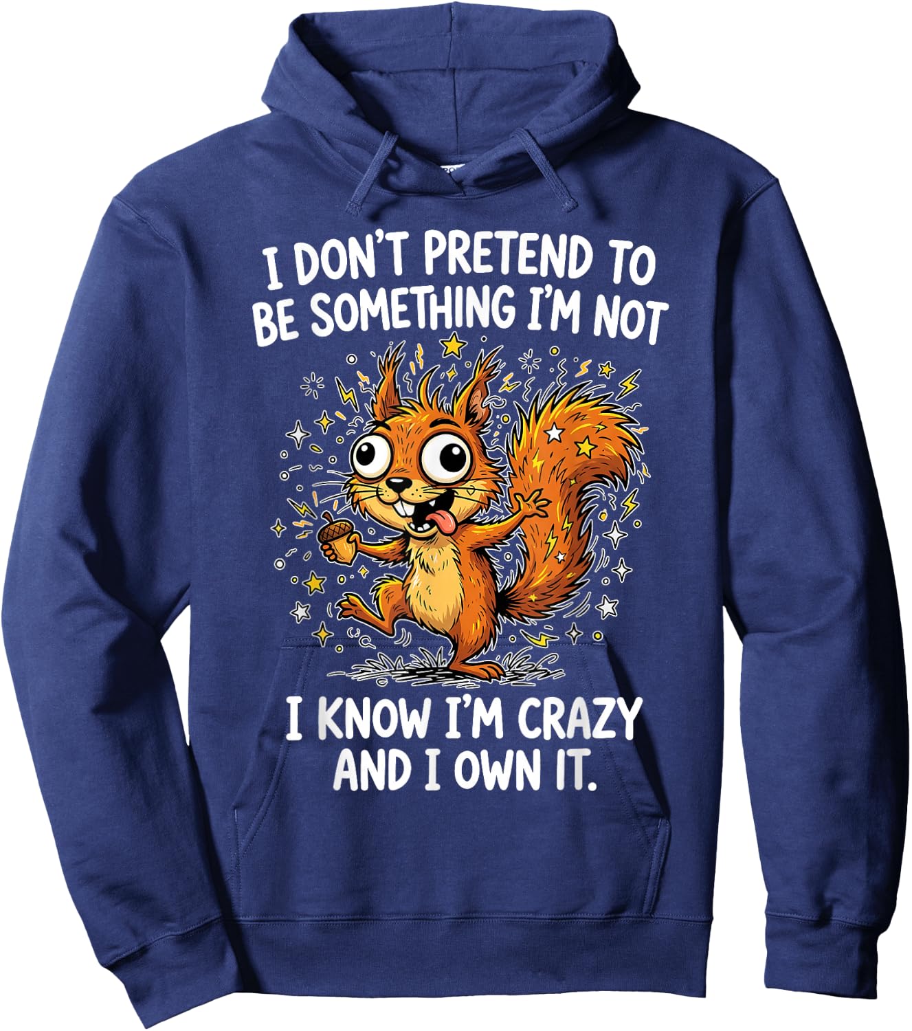 I Don't Pretend to Be Something Im Not I Know I'm Crazy and Hoodie - Hoodie | Navy
