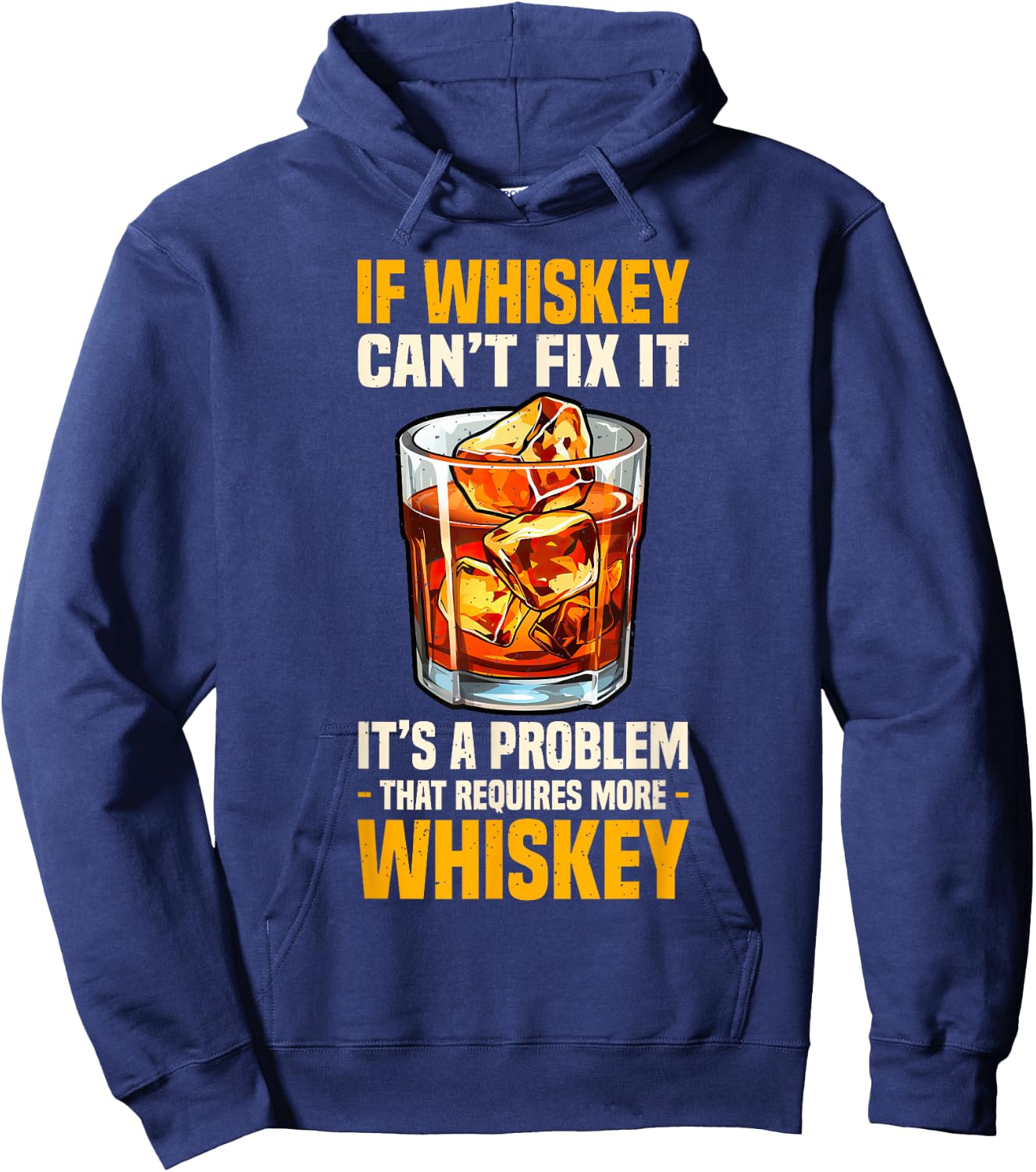 Bourbon If Whiskey Can't Fix It Requires More Whiskey Hoodie - Hoodie | Navy