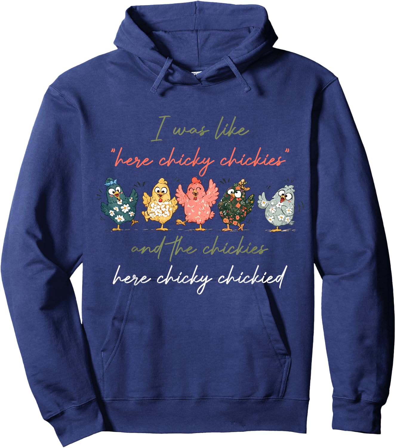 I was Like Here Chicky Chickies and The Chickies Here Chicky Hoodie - Hoodie | Navy