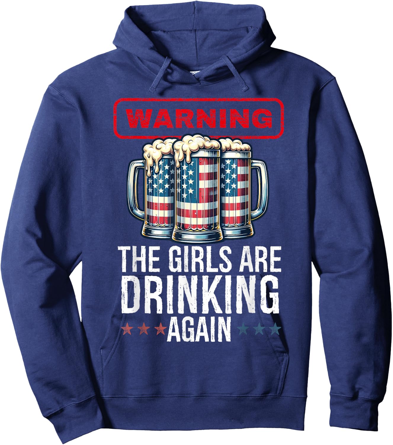 Warning The Girls are Drinking Again Beer USA Flag July 4th Hoodie - Hoodie | Navy