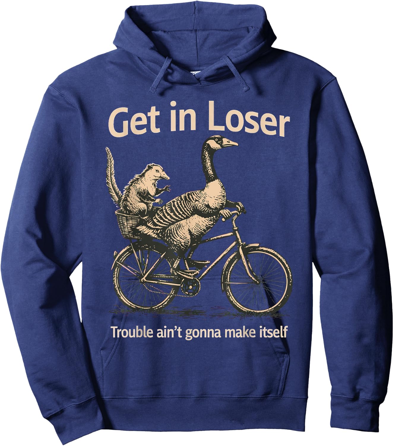 Get in Loser Trouble Ain't Gonna Make Itself Goose Hoodie - Hoodie | Navy