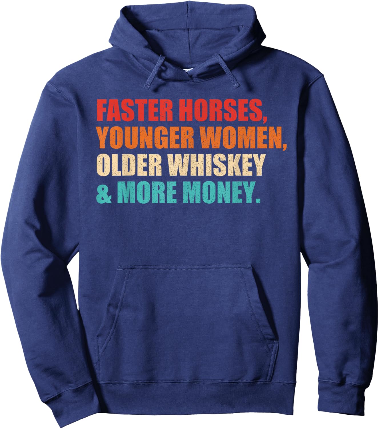 Faster Horses, Younger Women, Older Whiskey And More Money Hoodie - Hoodie | Navy