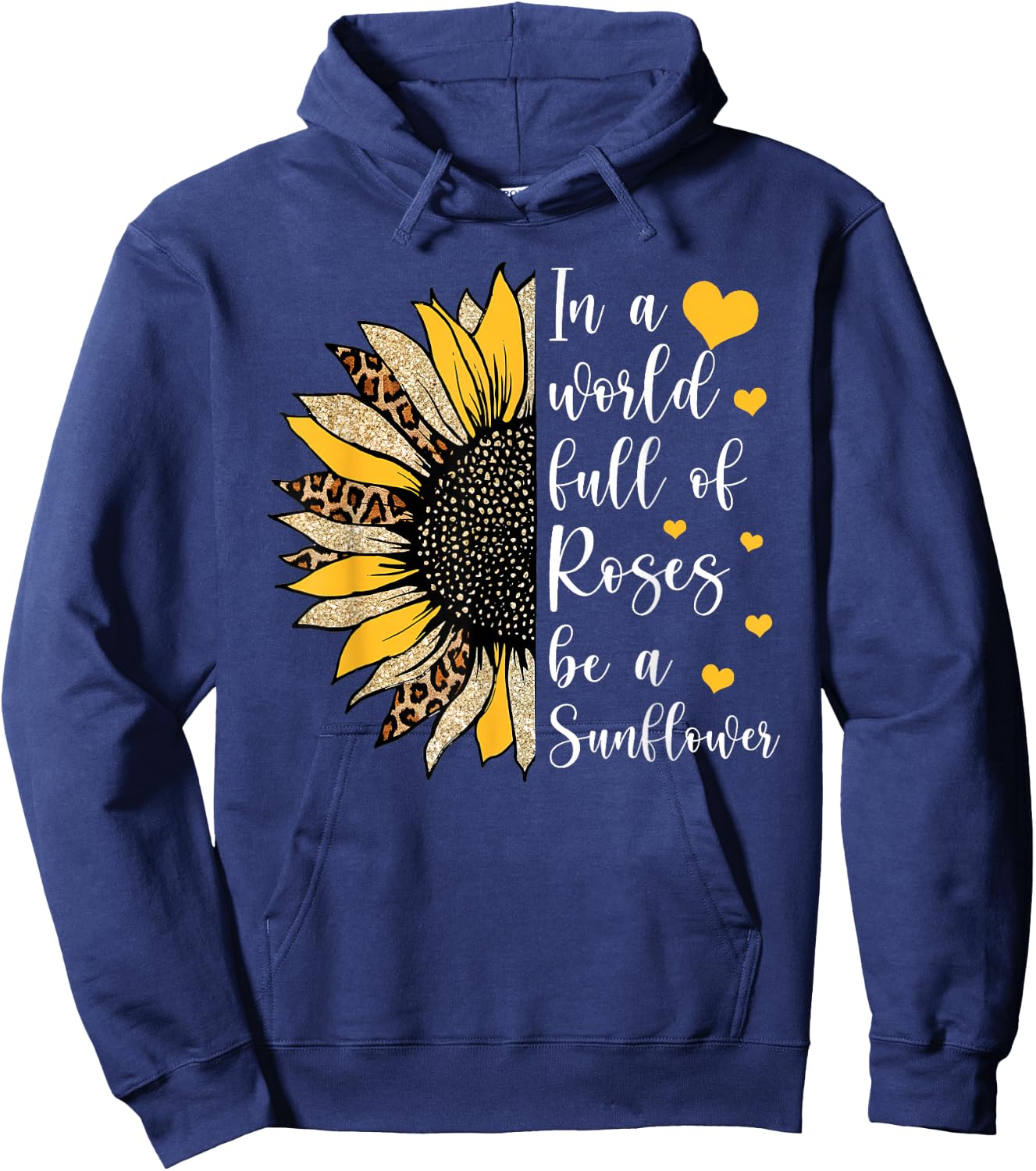 In A World Full Of Roses Be A Sunflower Flower Leopard Sunfl Hoodie - Hoodie | Navy