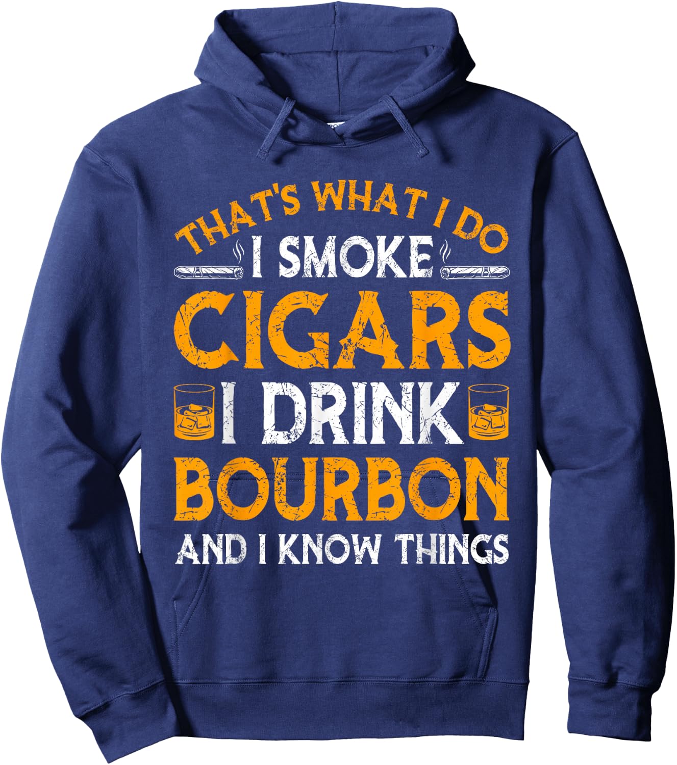 Smoke Cigars I Drink Bourbon And Know Things Drinker Papa Hoodie - Hoodie | Navy