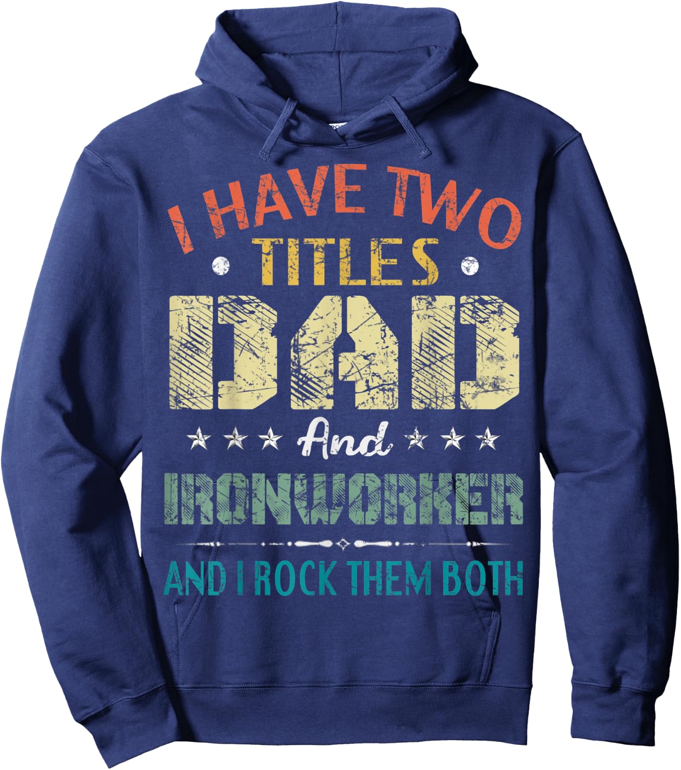 I Have Two Titles Dad And Ironworker Funny Fathers Day Gift Hoodie - Hoodie | Navy