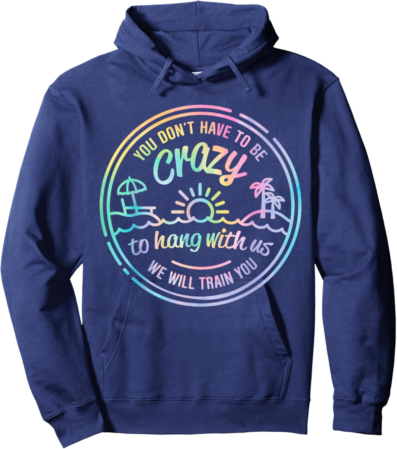 Tie Dye You Don't Have To Be Crazy To Hang With Us Vacation Hoodie - Hoodie | Navy