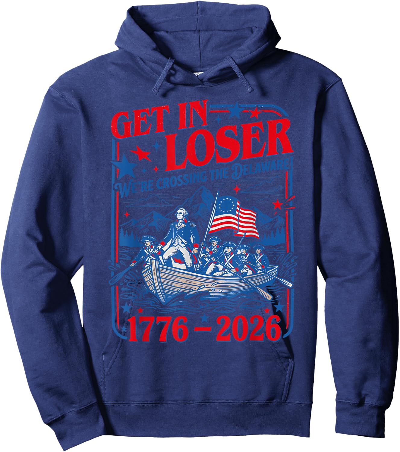 Get in Loser We're Crossing the Delaware 4th of July 250th Hoodie - Hoodie | Navy