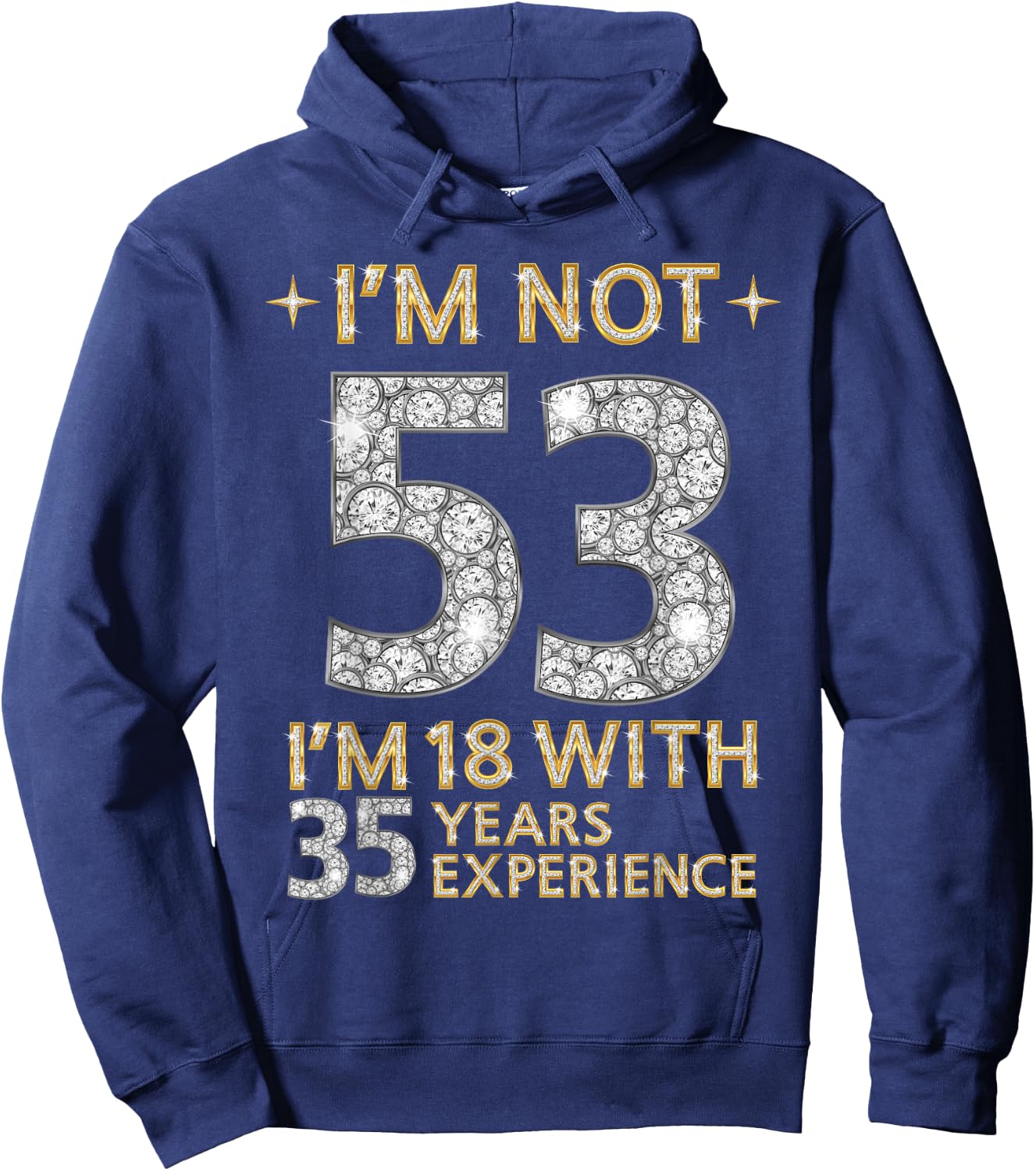 I'm Not 53 I'm 18 with 35 Years Experience Funny 53rd b-day Hoodie - Hoodie | Navy