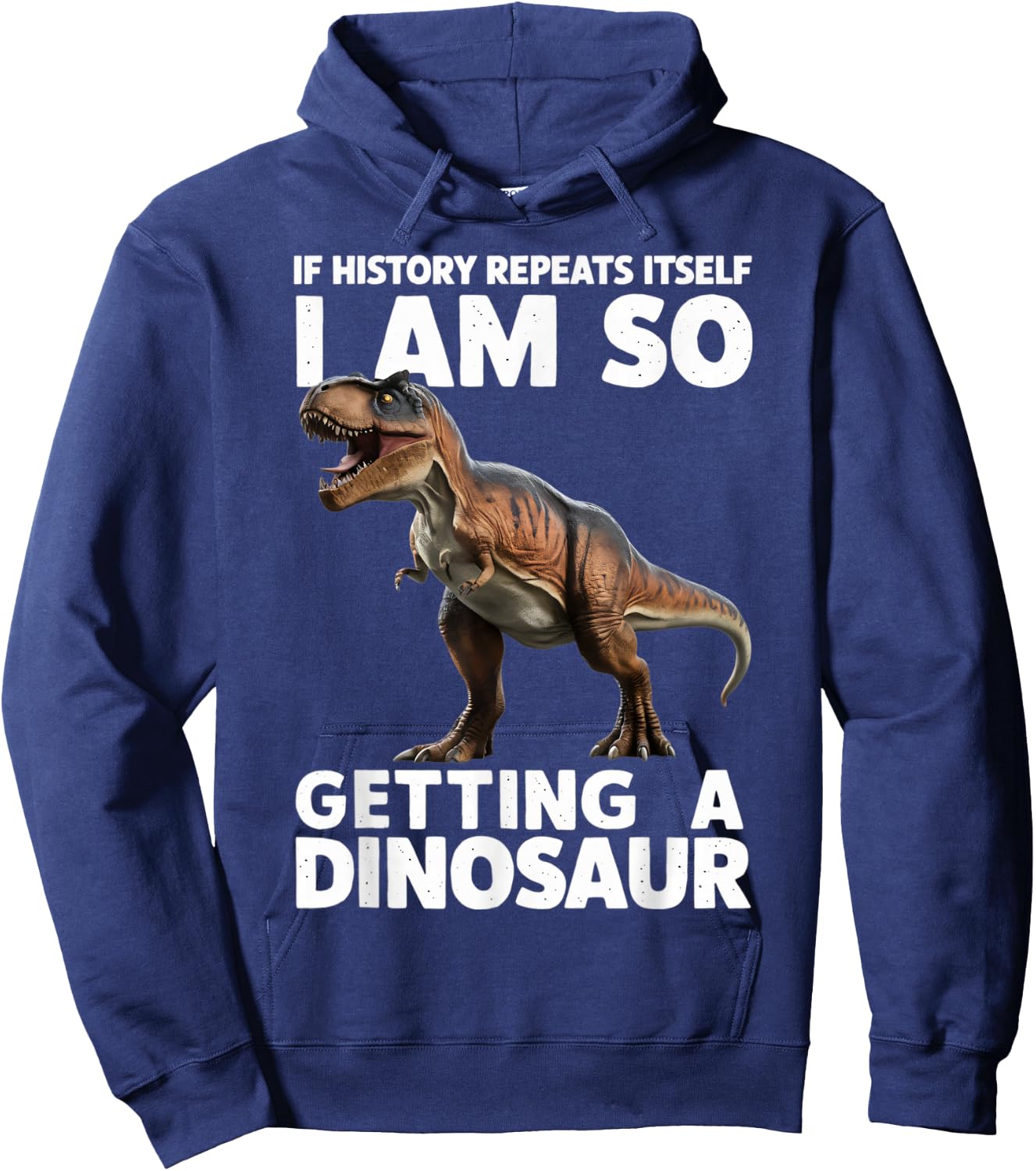 If History Repeats Itself I'm So Getting A Dinosaur Hoodie - Hoodie | Navy