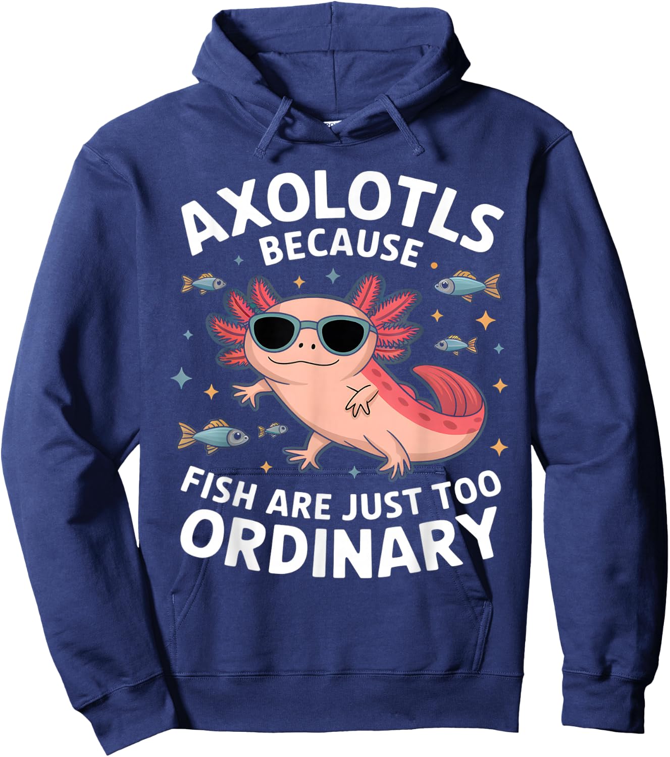 Funny Kawaii Axolotl Because Fish Are Just Too Ordinary Hoodie - Hoodie | Navy