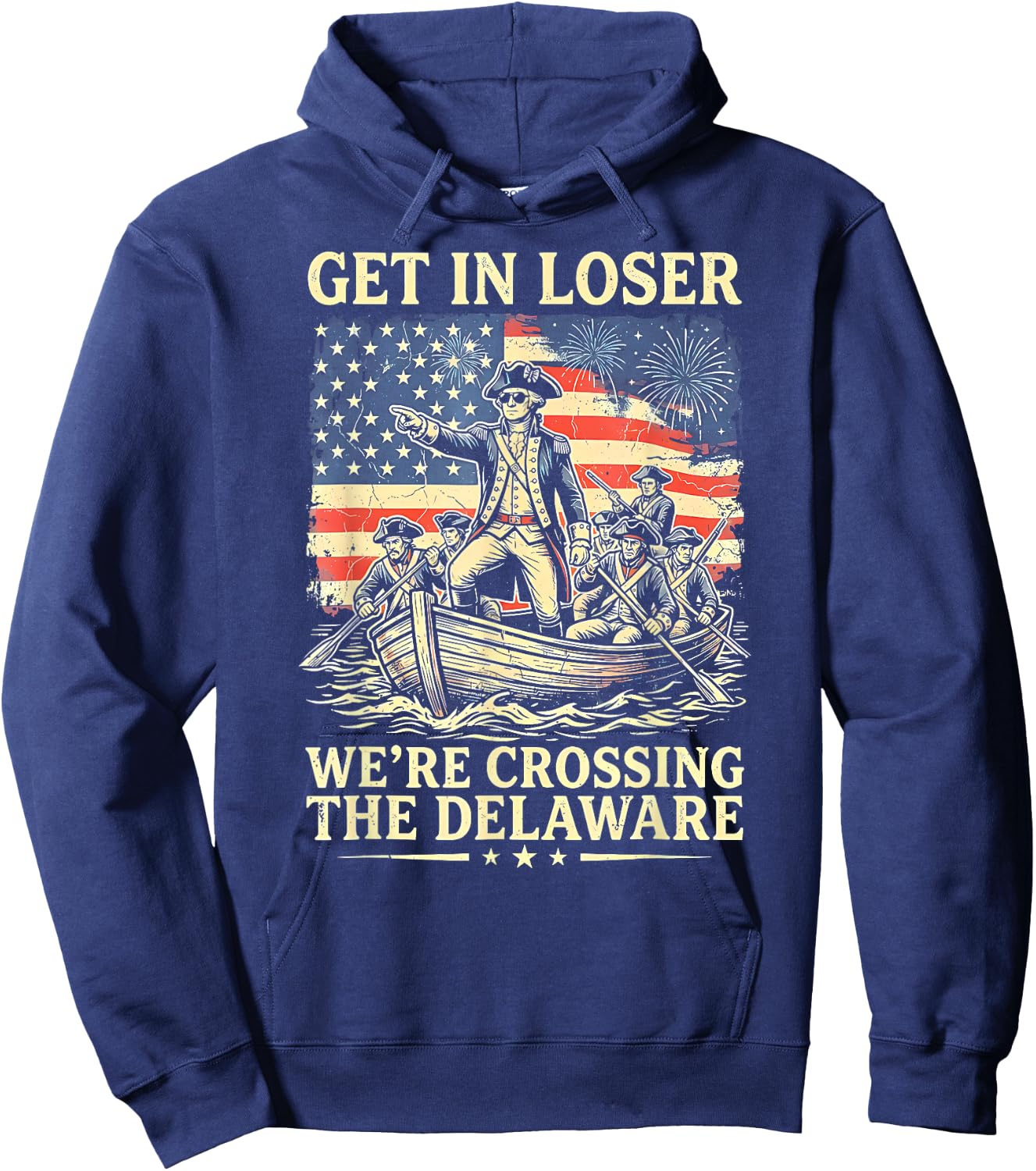 Vintage 4th of July Get in Loser We're Crossing The Delaware Hoodie - Hoodie | Navy