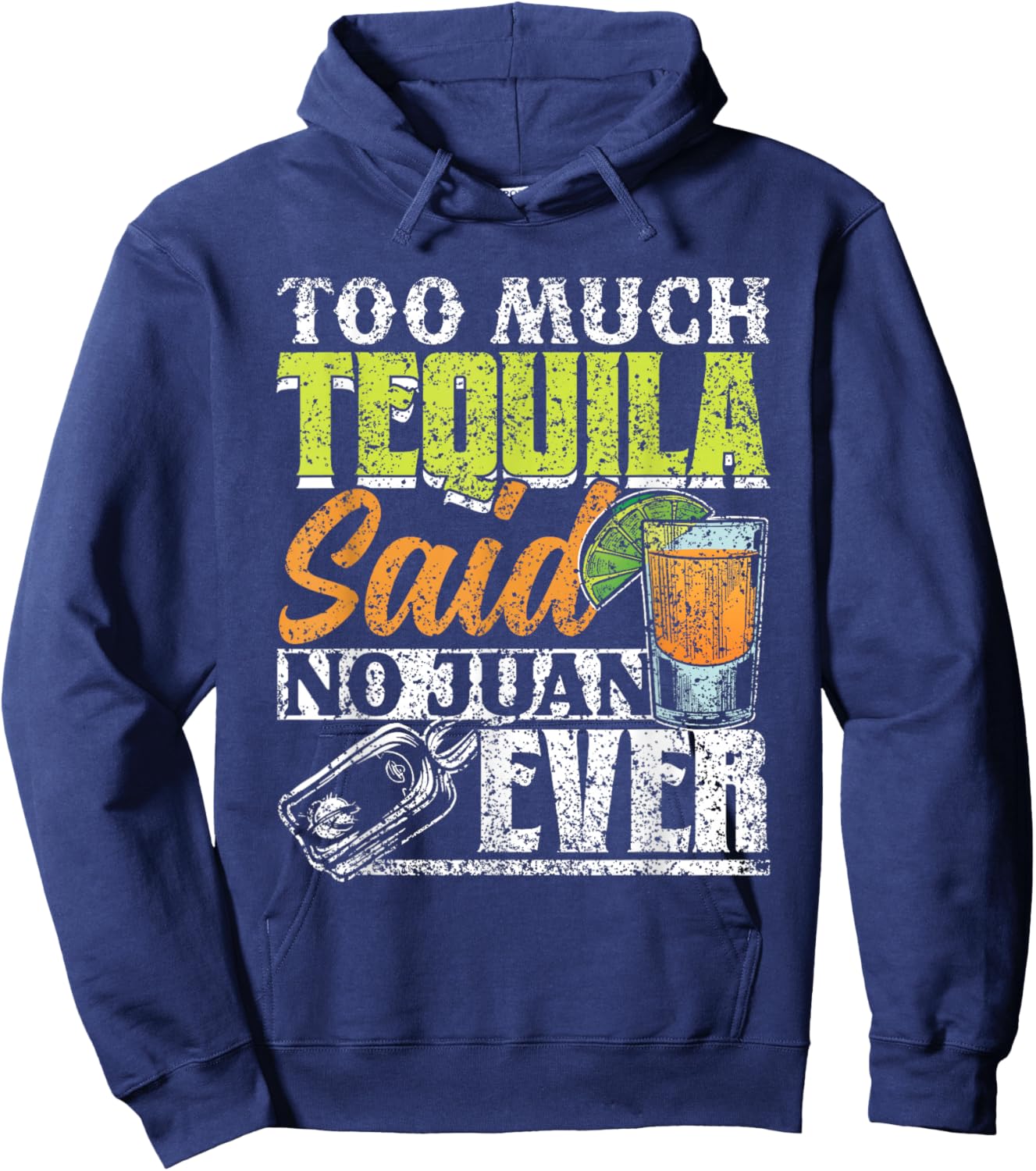 Too Much Tequila Said No Juan Ever Mexico Cinco De Mayo Hoodie - Hoodie | Navy