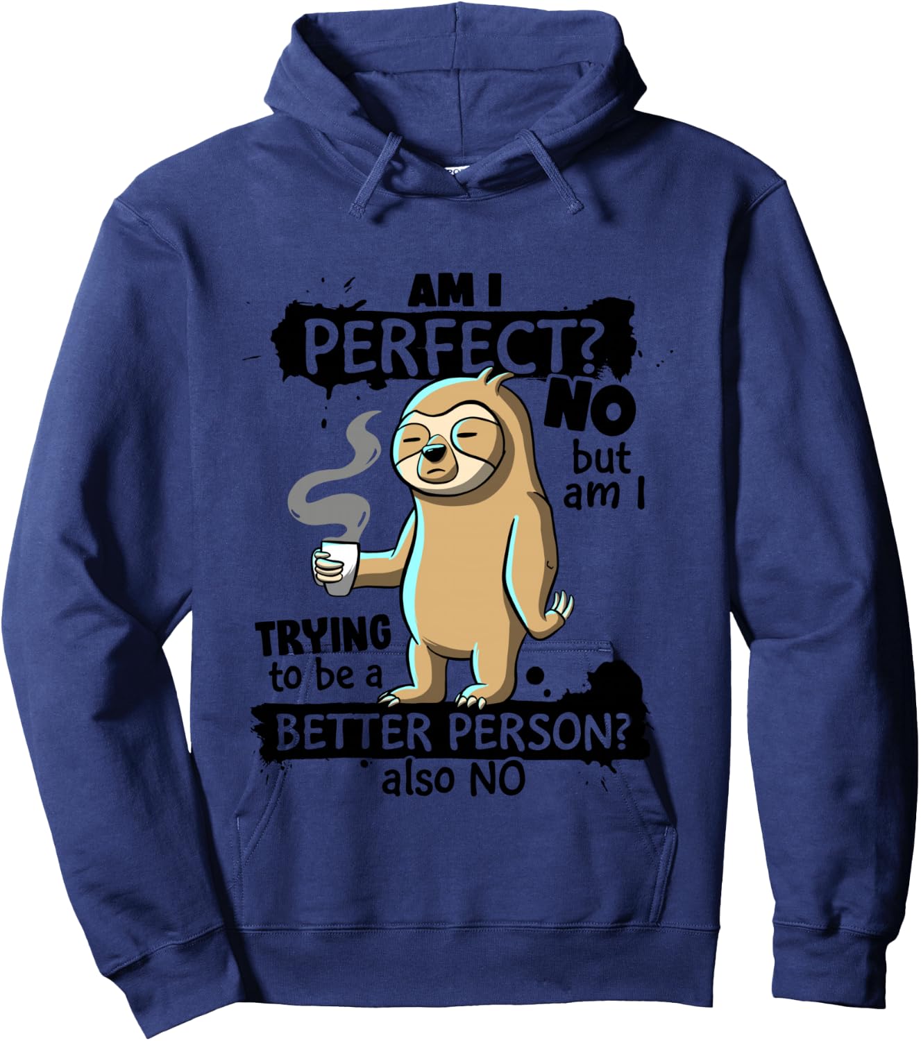 Am I Perfect No trying better person Sarcastic Funny Sloth Hoodie - Hoodie | Navy