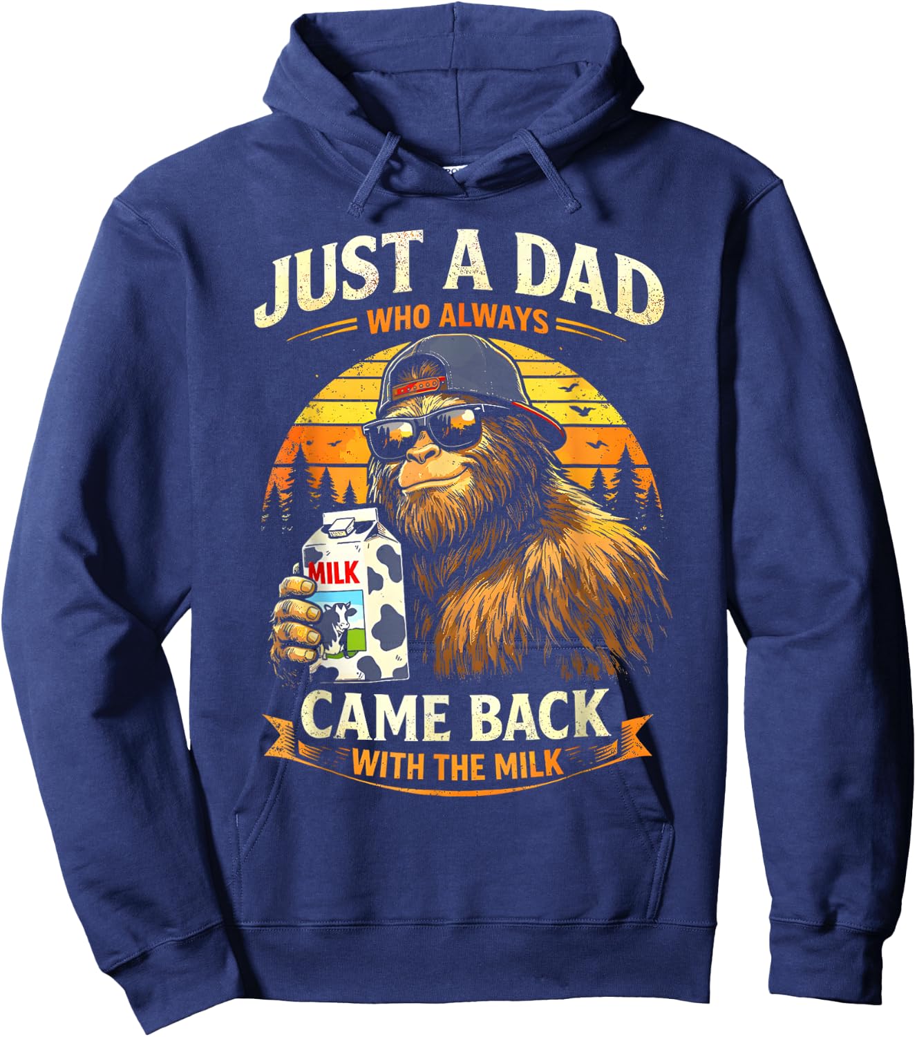 Just A Dad Who Always Came Back with The Milk Father Bigfoot Hoodie - Hoodie | Navy